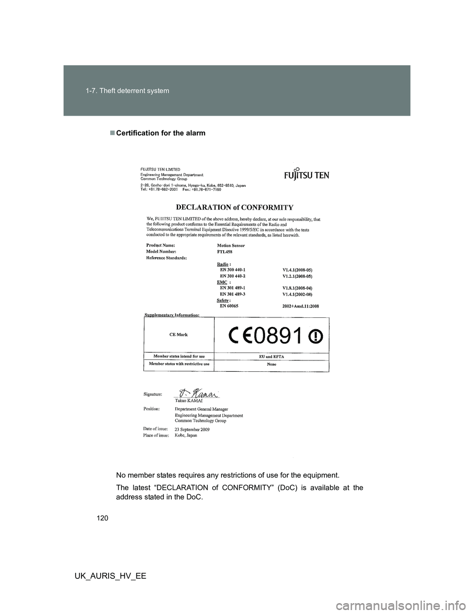 TOYOTA AURIS HYBRID 2012  Owners Manual 120 1-7. Theft deterrent system
UK_AURIS_HV_EE
Certification for the alarm
No member states requires any restrictions of use for the equipment.
The latest “DECLARATION of CONFORMITY” (DoC) is a