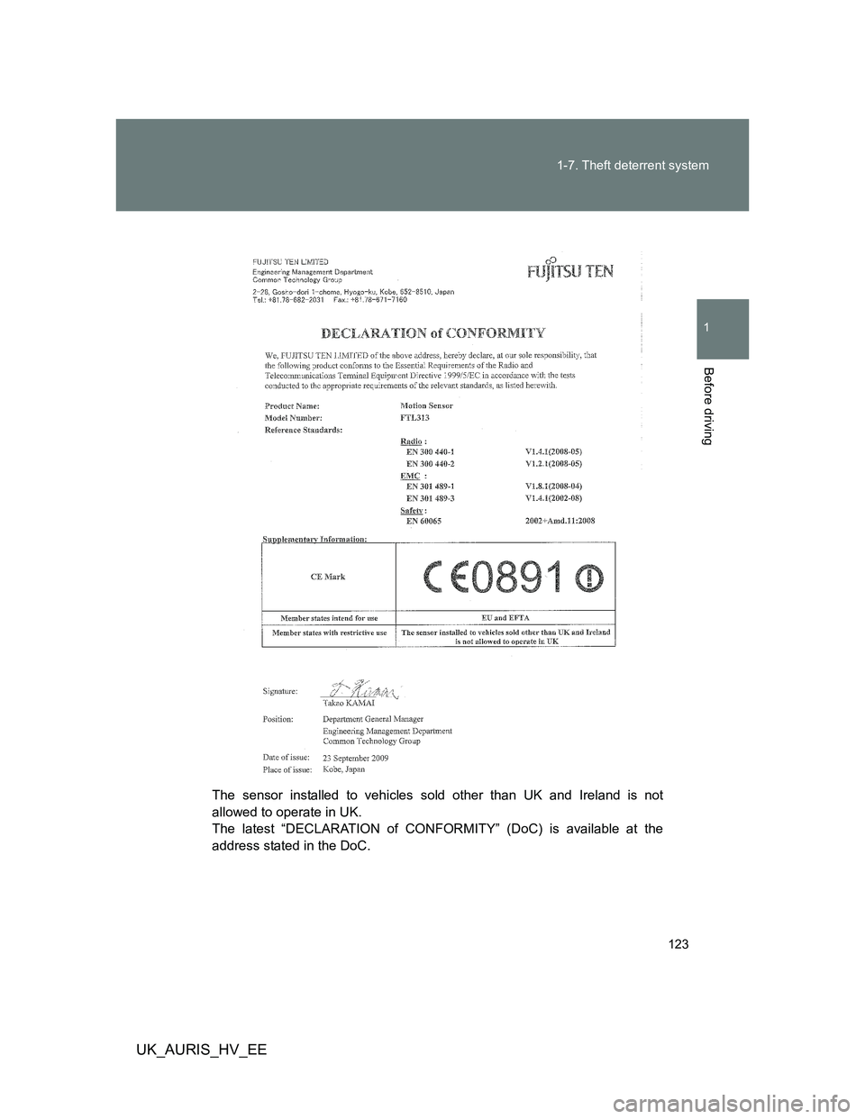 TOYOTA AURIS HYBRID 2012  Owners Manual 123 1-7. Theft deterrent system
1
Before driving
UK_AURIS_HV_EE
The sensor installed to vehicles sold other than UK and Ireland is not
allowed to operate in UK.
The latest “DECLARATION of CONFORMITY