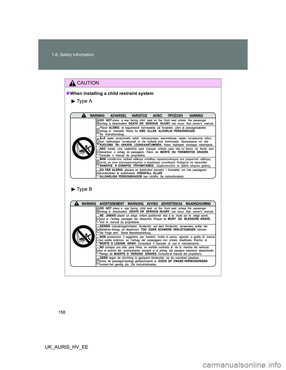 TOYOTA AURIS HYBRID 2012  Owners Manual 158 1-8. Safety information
UK_AURIS_HV_EE
CAUTION
When installing a child restraint system
Ty p e  A
Ty p e  B 