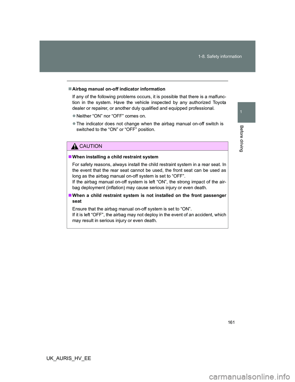 TOYOTA AURIS HYBRID 2012 Owners Manual 161 1-8. Safety information
1
Before driving
UK_AURIS_HV_EE
Airbag manual on-off indicator information
If any of the following problems occurs, it is possible that there is a malfunc-
tion in the s TOYOTA AURIS HYBRID 2012 Owners Manual 161 1-8. Safety information
1
Before driving
UK_AURIS_HV_EE
Airbag manual on-off indicator information
If any of the following problems occurs, it is possible that there is a malfunc-
tion in the s