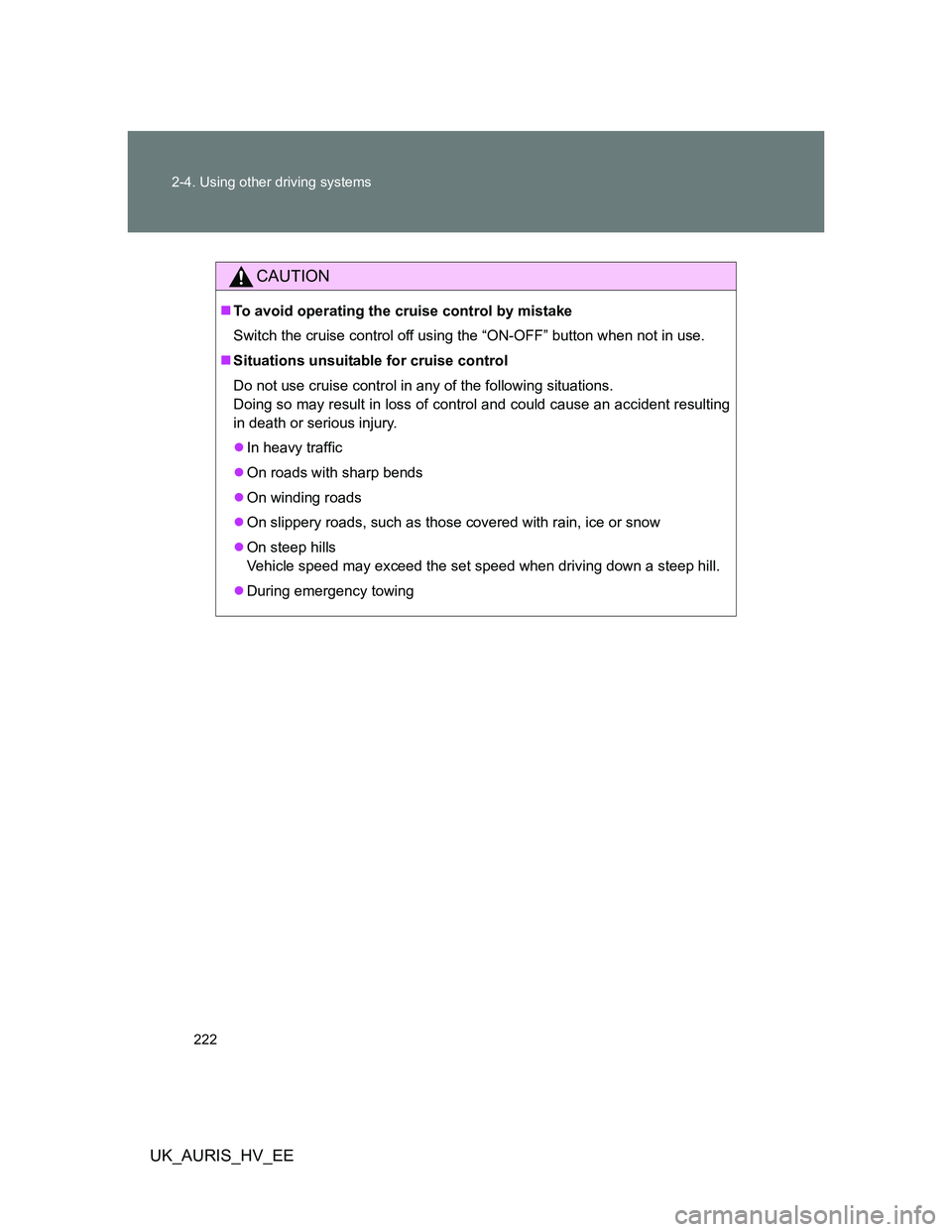 TOYOTA AURIS HYBRID 2012 Owners Manual 222 2-4. Using other driving systems
UK_AURIS_HV_EE
CAUTION
To avoid operating the cruise control by mistake
Switch the cruise control off using the “ON-OFF” button when not in use.
Situatio TOYOTA AURIS HYBRID 2012 Owners Manual 222 2-4. Using other driving systems
UK_AURIS_HV_EE
CAUTION
To avoid operating the cruise control by mistake
Switch the cruise control off using the “ON-OFF” button when not in use.
Situatio