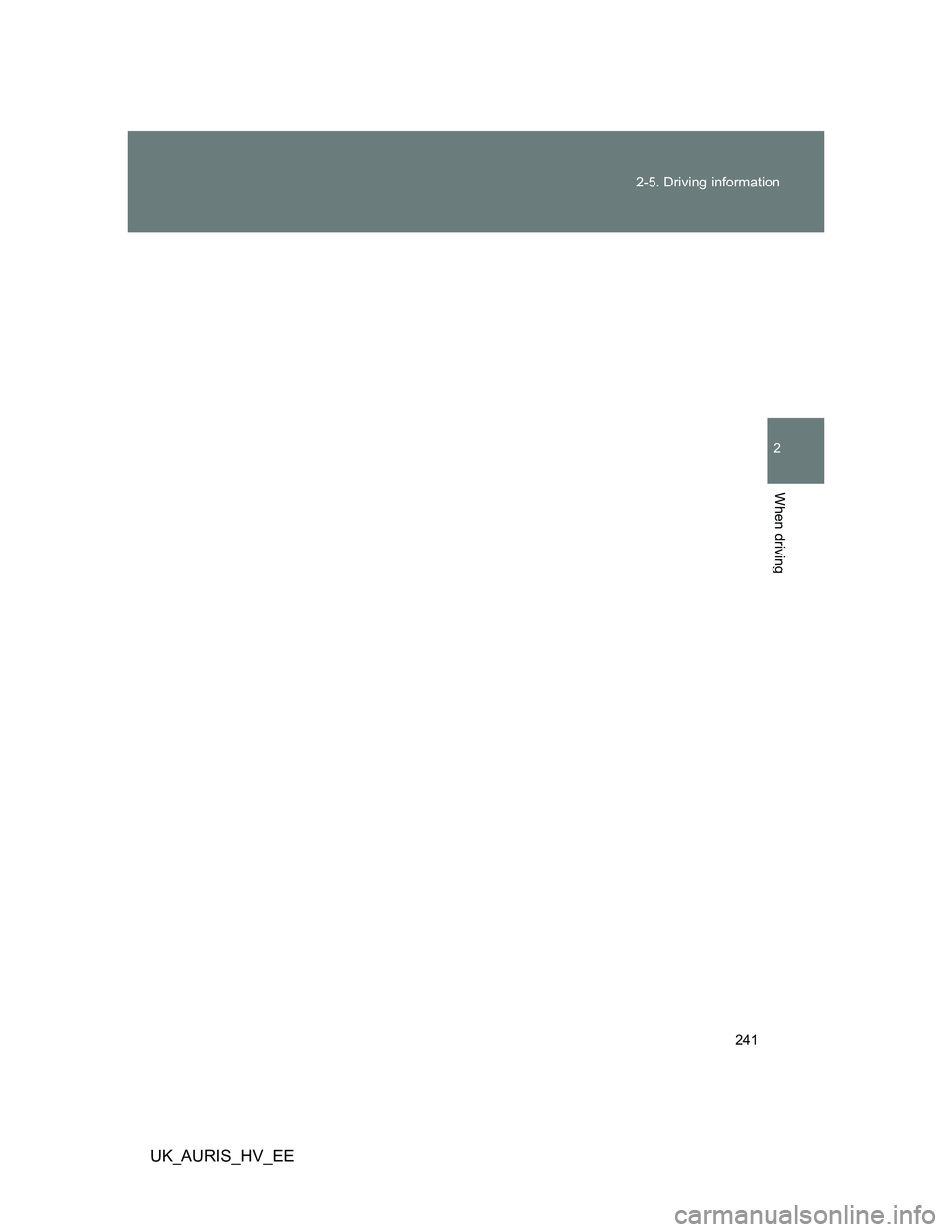 TOYOTA AURIS HYBRID 2012  Owners Manual 241 2-5. Driving information
2
When driving
UK_AURIS_HV_EE 