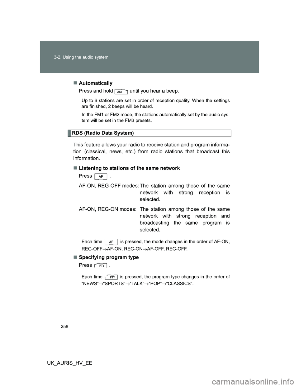 TOYOTA AURIS HYBRID 2012 Owners Manual 258 3-2. Using the audio system
UK_AURIS_HV_EEAutomatically
Press and hold until you hear a beep.
Up to 6 stations are set in order of reception quality. When the settings
are finished, 2 beeps w TOYOTA AURIS HYBRID 2012 Owners Manual 258 3-2. Using the audio system
UK_AURIS_HV_EEAutomatically
Press and hold until you hear a beep.
Up to 6 stations are set in order of reception quality. When the settings
are finished, 2 beeps w