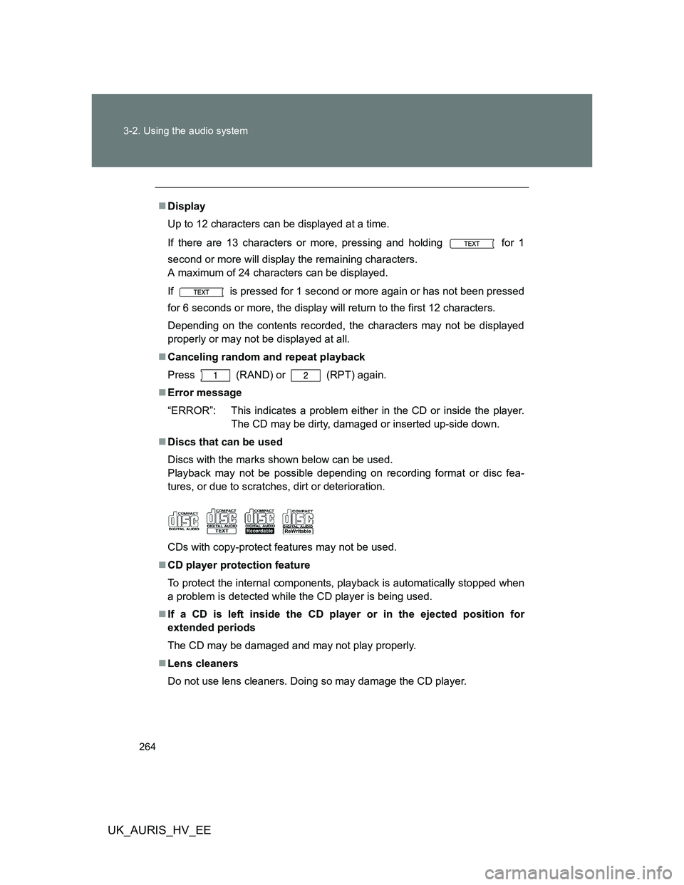 TOYOTA AURIS HYBRID 2012 Owners Manual 264 3-2. Using the audio system
UK_AURIS_HV_EE
Display
Up to 12 characters can be displayed at a time.
If there are 13 characters or more, pressing and holding for 1
second or more will display t TOYOTA AURIS HYBRID 2012 Owners Manual 264 3-2. Using the audio system
UK_AURIS_HV_EE
Display
Up to 12 characters can be displayed at a time.
If there are 13 characters or more, pressing and holding for 1
second or more will display t
