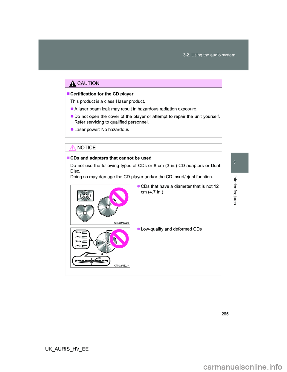 TOYOTA AURIS HYBRID 2012 Owners Manual 265 3-2. Using the audio system
3
Interior features
UK_AURIS_HV_EE
CAUTION
Certification for the CD player
This product is a class I laser product.
A laser beam leak may result in hazardous radi TOYOTA AURIS HYBRID 2012 Owners Manual 265 3-2. Using the audio system
3
Interior features
UK_AURIS_HV_EE
CAUTION
Certification for the CD player
This product is a class I laser product.
A laser beam leak may result in hazardous radi