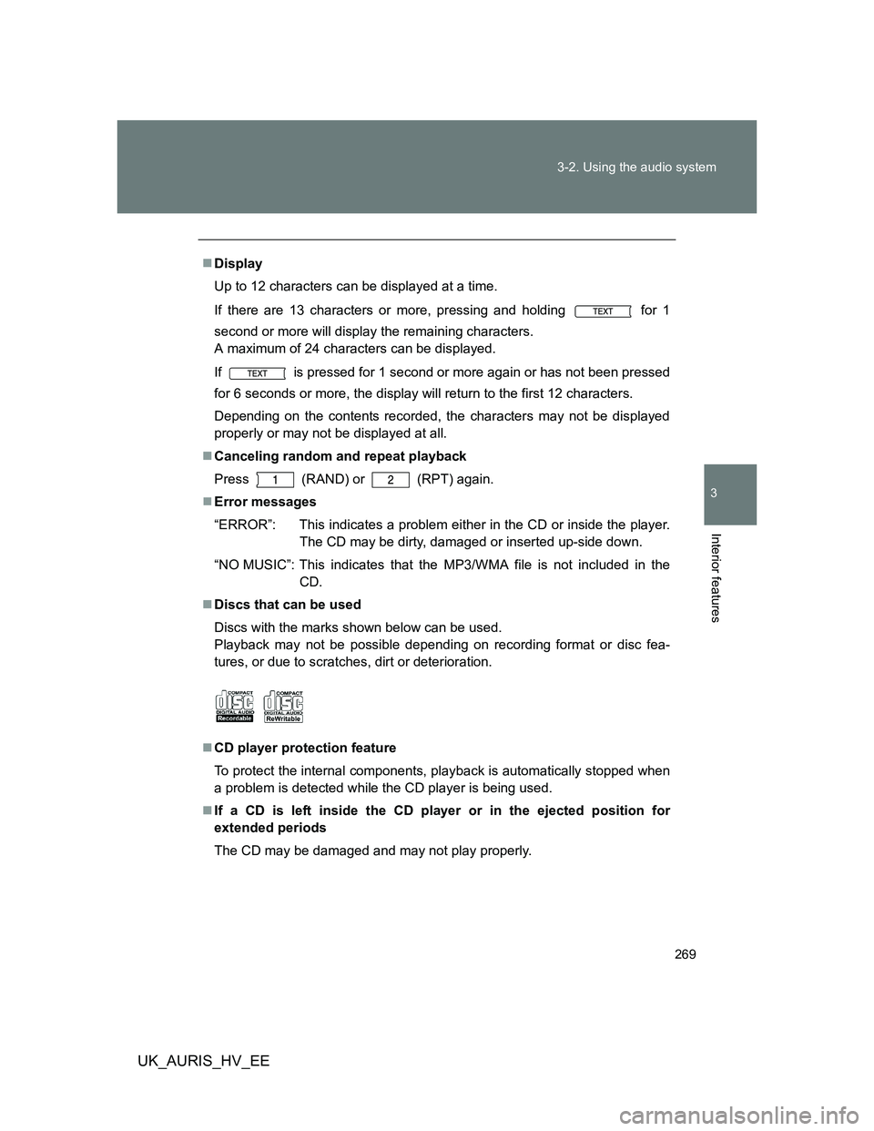 TOYOTA AURIS HYBRID 2012 Owners Manual 269 3-2. Using the audio system
3
Interior features
UK_AURIS_HV_EE
Display
Up to 12 characters can be displayed at a time.
If there are 13 characters or more, pressing and holding for 1
second or TOYOTA AURIS HYBRID 2012 Owners Manual 269 3-2. Using the audio system
3
Interior features
UK_AURIS_HV_EE
Display
Up to 12 characters can be displayed at a time.
If there are 13 characters or more, pressing and holding for 1
second or