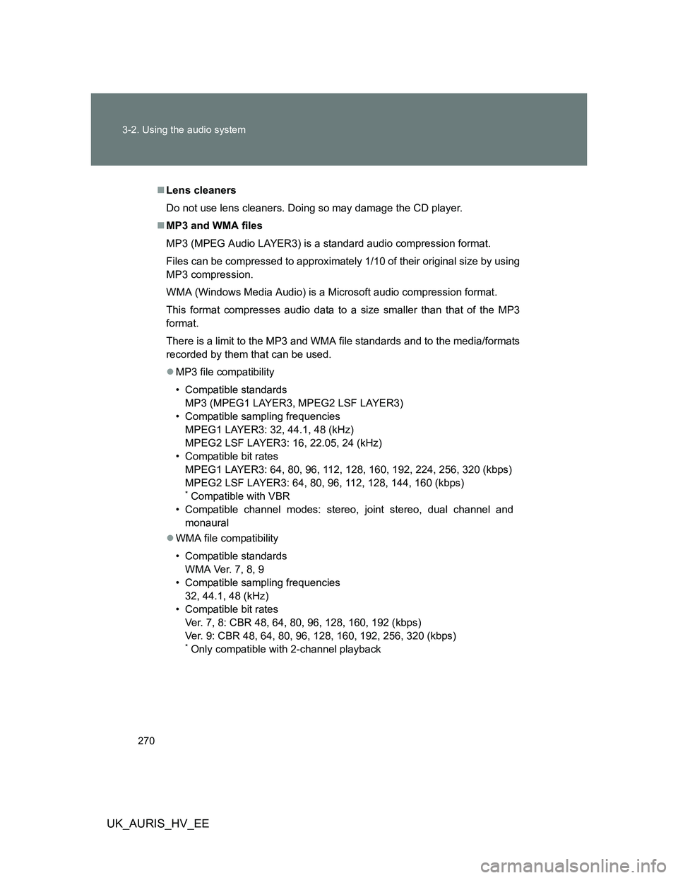 TOYOTA AURIS HYBRID 2012 Owners Manual 270 3-2. Using the audio system
UK_AURIS_HV_EE
Lens cleaners
Do not use lens cleaners. Doing so may damage the CD player.
MP3 and WMA files
MP3 (MPEG Audio LAYER3) is a standard audio compressio TOYOTA AURIS HYBRID 2012 Owners Manual 270 3-2. Using the audio system
UK_AURIS_HV_EE
Lens cleaners
Do not use lens cleaners. Doing so may damage the CD player.
MP3 and WMA files
MP3 (MPEG Audio LAYER3) is a standard audio compressio