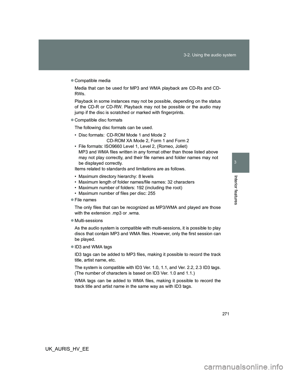 TOYOTA AURIS HYBRID 2012 Owners Manual 271 3-2. Using the audio system
3
Interior features
UK_AURIS_HV_EE
Compatible media
Media that can be used for MP3 and WMA playback are CD-Rs and CD-
RWs.
Playback in some instances may not be poss TOYOTA AURIS HYBRID 2012 Owners Manual 271 3-2. Using the audio system
3
Interior features
UK_AURIS_HV_EE
Compatible media
Media that can be used for MP3 and WMA playback are CD-Rs and CD-
RWs.
Playback in some instances may not be poss