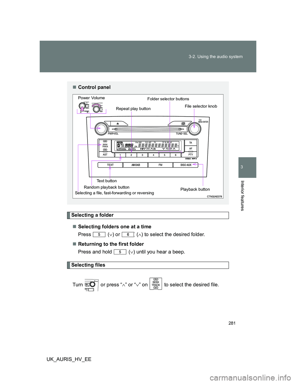 TOYOTA AURIS HYBRID 2012 Owners Manual 281 3-2. Using the audio system
3
Interior features
UK_AURIS_HV_EE
Selecting a folder
Selecting folders one at a time
Press () or () to select the desired folder.
Returning to the first TOYOTA AURIS HYBRID 2012 Owners Manual 281 3-2. Using the audio system
3
Interior features
UK_AURIS_HV_EE
Selecting a folder
Selecting folders one at a time
Press () or () to select the desired folder.
Returning to the first