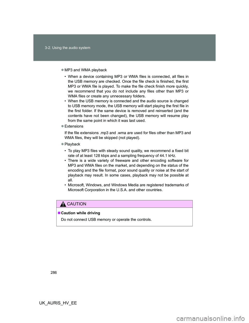 TOYOTA AURIS HYBRID 2012 Owners Manual 286 3-2. Using the audio system
UK_AURIS_HV_EE
MP3 and WMA playback
• When a device containing MP3 or WMA files is connected, all files in
the USB memory are checked. Once the file check is finis TOYOTA AURIS HYBRID 2012 Owners Manual 286 3-2. Using the audio system
UK_AURIS_HV_EE
MP3 and WMA playback
• When a device containing MP3 or WMA files is connected, all files in
the USB memory are checked. Once the file check is finis