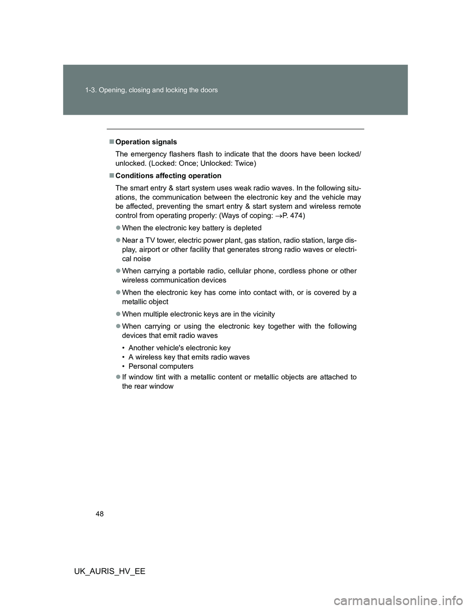TOYOTA AURIS HYBRID 2012 Service Manual 48 1-3. Opening, closing and locking the doors
UK_AURIS_HV_EE
Operation signals
The emergency flashers flash to indicate that the doors have been locked/
unlocked. (Locked: Once; Unlocked: Twice)
TOYOTA AURIS HYBRID 2012 Service Manual 48 1-3. Opening, closing and locking the doors
UK_AURIS_HV_EE
Operation signals
The emergency flashers flash to indicate that the doors have been locked/
unlocked. (Locked: Once; Unlocked: Twice)