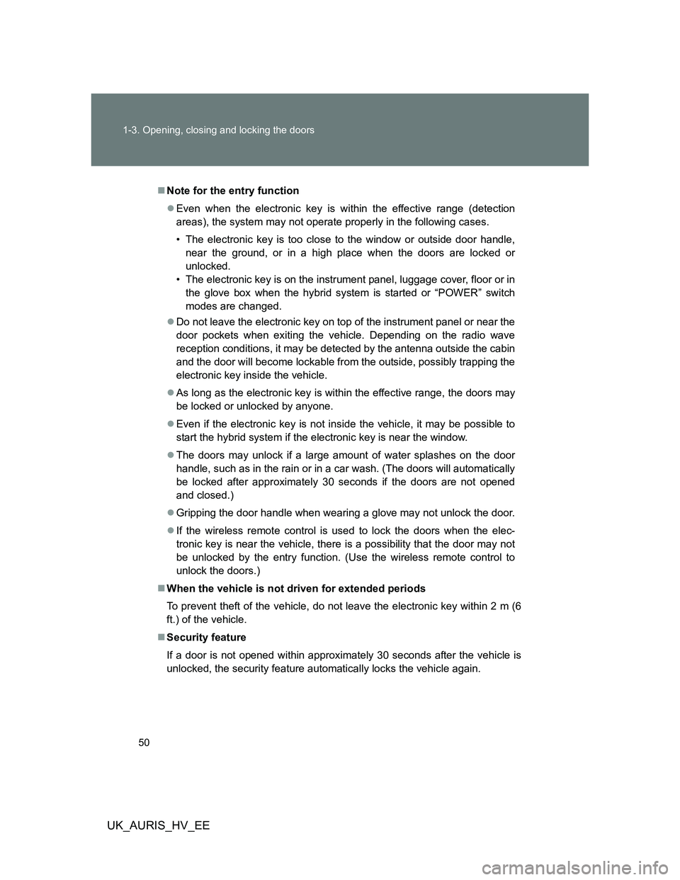 TOYOTA AURIS HYBRID 2012 Service Manual 50 1-3. Opening, closing and locking the doors
UK_AURIS_HV_EE
Note for the entry function
Even when the electronic key is within the effective range (detection
areas), the system may not operate TOYOTA AURIS HYBRID 2012 Service Manual 50 1-3. Opening, closing and locking the doors
UK_AURIS_HV_EE
Note for the entry function
Even when the electronic key is within the effective range (detection
areas), the system may not operate