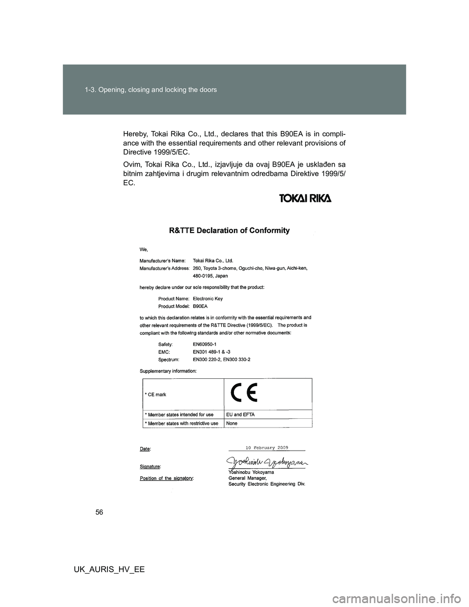 TOYOTA AURIS HYBRID 2012 Workshop Manual 56 1-3. Opening, closing and locking the doors
UK_AURIS_HV_EE
Hereby, Tokai Rika Co., Ltd., declares that this B90EA is in compli-
ance with the essential requirements and other relevant provisions of TOYOTA AURIS HYBRID 2012 Workshop Manual 56 1-3. Opening, closing and locking the doors
UK_AURIS_HV_EE
Hereby, Tokai Rika Co., Ltd., declares that this B90EA is in compli-
ance with the essential requirements and other relevant provisions of