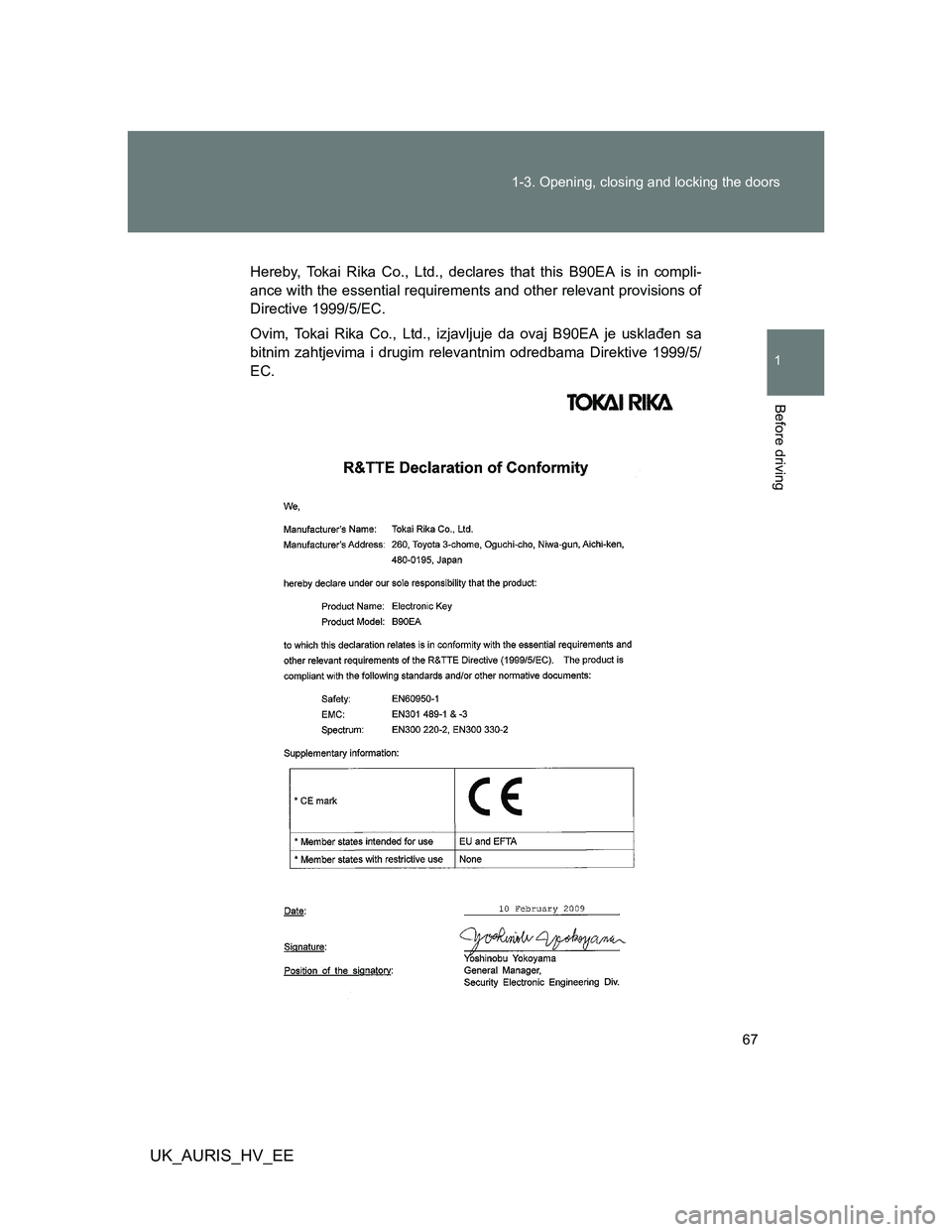 TOYOTA AURIS HYBRID 2012 Repair Manual 67 1-3. Opening, closing and locking the doors
1
Before driving
UK_AURIS_HV_EE
Hereby, Tokai Rika Co., Ltd., declares that this B90EA is in compli-
ance with the essential requirements and other relev TOYOTA AURIS HYBRID 2012 Repair Manual 67 1-3. Opening, closing and locking the doors
1
Before driving
UK_AURIS_HV_EE
Hereby, Tokai Rika Co., Ltd., declares that this B90EA is in compli-
ance with the essential requirements and other relev