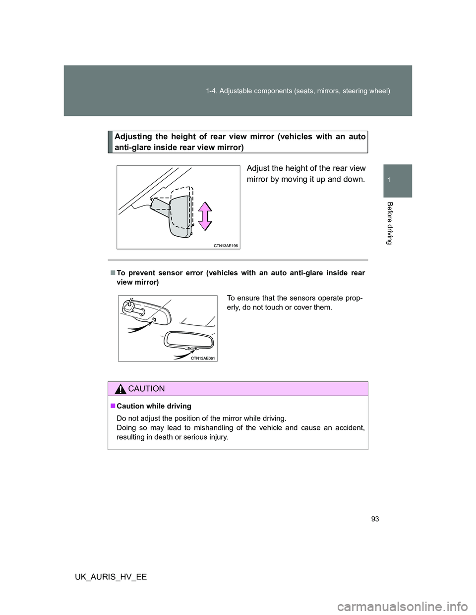 TOYOTA AURIS HYBRID 2012  Owners Manual 93 1-4. Adjustable components (seats, mirrors, steering wheel)
1
Before driving
UK_AURIS_HV_EE
Adjusting the height of rear view mirror (vehicles with an auto
anti-glare inside rear view mirror)
Adjus