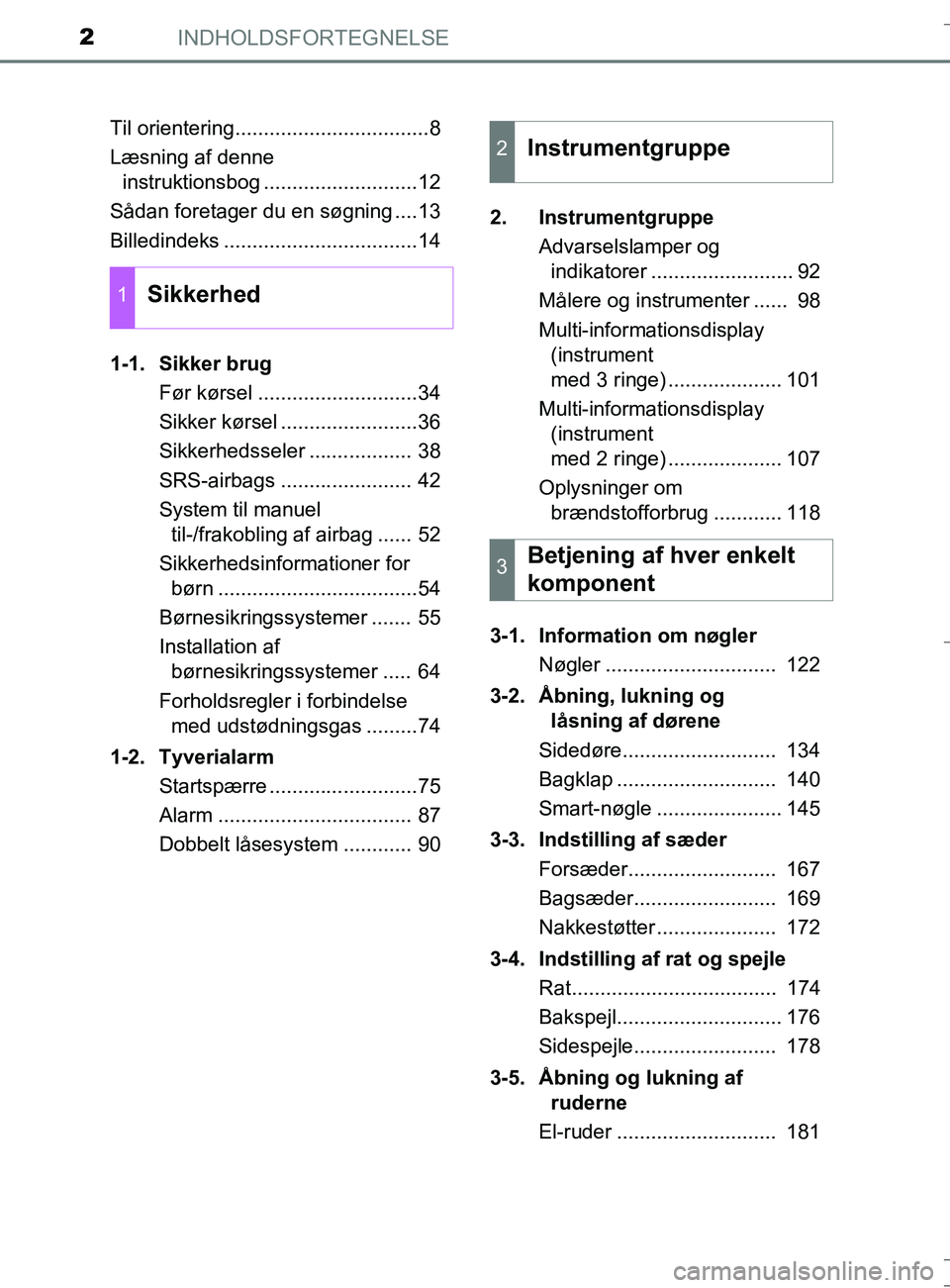 TOYOTA AURIS TOURING SPORTS 2016 Brugsanvisning (in Danish) INDHOLDSFORTEGNELSE2
OM12L13DK_Auris TSTil orientering..................................8
Læsning af denne
instruktionsbog ...........................12
Sådan foretager du en søgning ....13
Billed TOYOTA AURIS TOURING SPORTS 2016 Brugsanvisning (in Danish) INDHOLDSFORTEGNELSE2
OM12L13DK_Auris TSTil orientering..................................8
Læsning af denne
instruktionsbog ...........................12
Sådan foretager du en søgning ....13
Billed