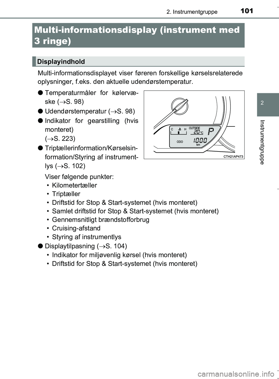 TOYOTA AURIS TOURING SPORTS 2017  Brugsanvisning (in Danish) 1012. Instrumentgruppe
OM12L13DK_Auris TS
2
Instrumentgruppe
Multi-informationsdisplayet viser føreren forskellige kørselsrelaterede
oplysninger, f.eks. den aktuelle udendørstemperatur.
l Temperatu