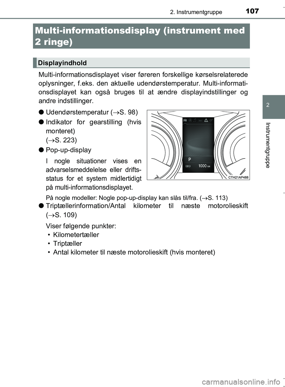 TOYOTA AURIS TOURING SPORTS 2016  Brugsanvisning (in Danish) 1072. Instrumentgruppe
OM12L13DK_Auris TS
2
Instrumentgruppe
Multi-informationsdisplayet viser føreren forskellige kørselsrelaterede
oplysninger, f.eks. den aktuelle  udendørstemperatur. Multi-info