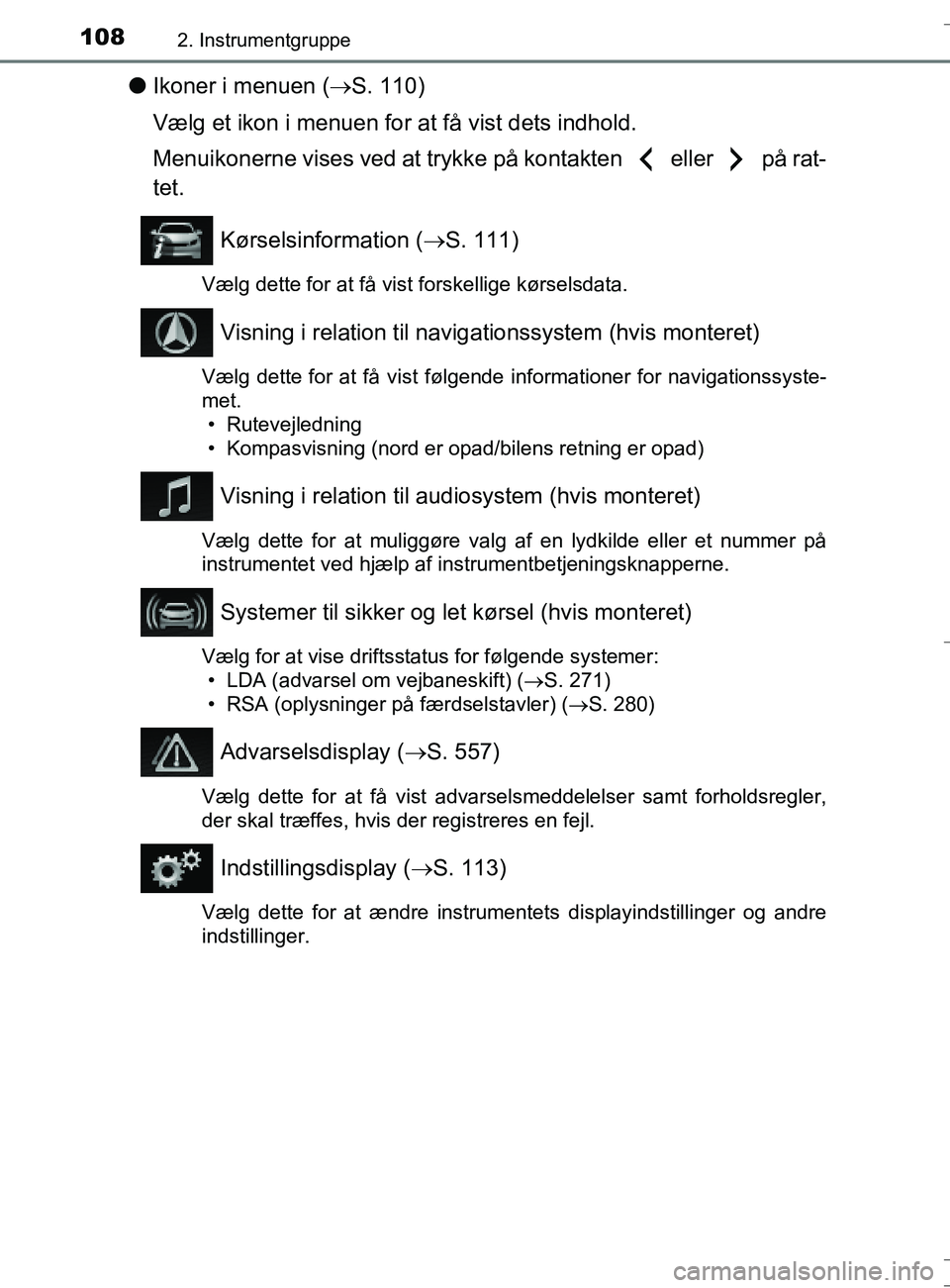 TOYOTA AURIS TOURING SPORTS 2016  Brugsanvisning (in Danish) 1082. Instrumentgruppe
OM12L13DK_Auris TS
lIkoner i menuen ( S. 110)
Vælg et ikon i menuen for at få vist dets indhold.
Menuikonerne vises ved at trykke på kontakten   eller   på rat-
tet.
Kør