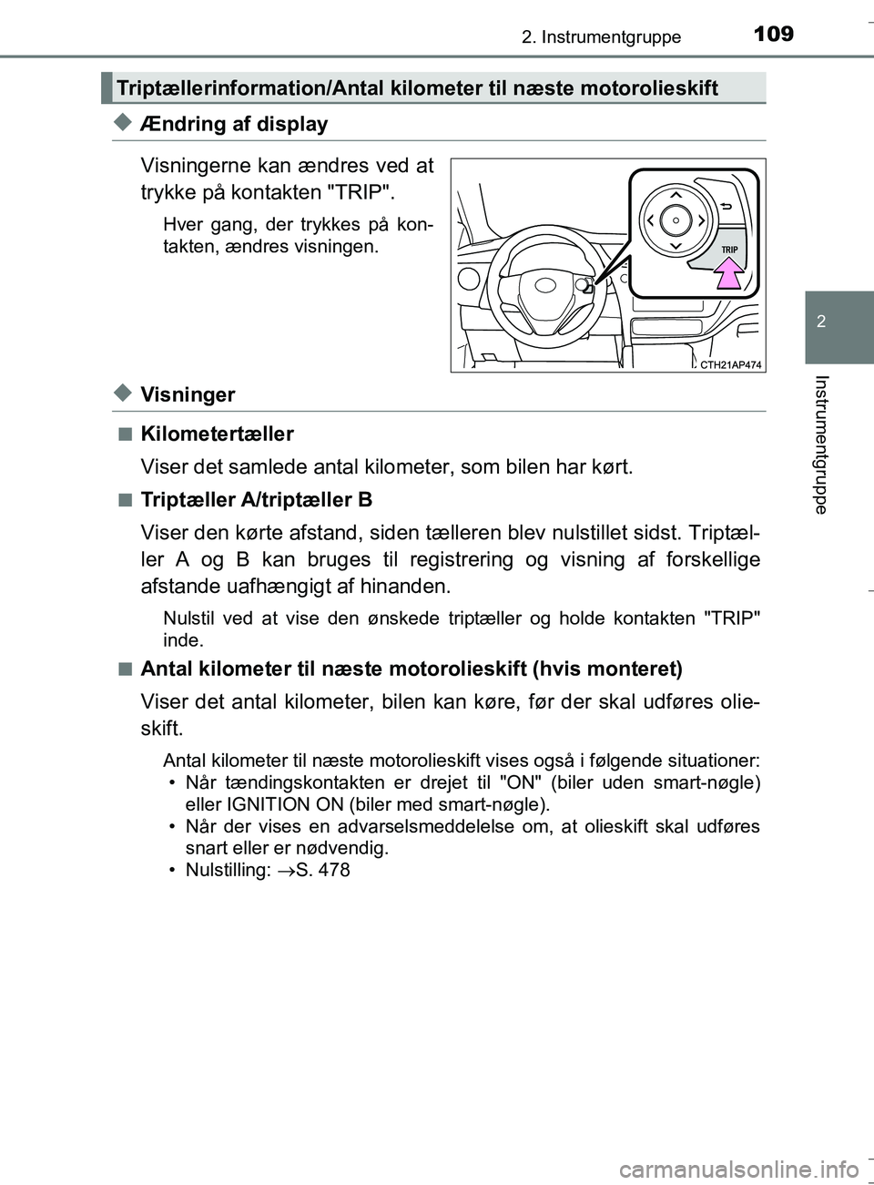 TOYOTA AURIS TOURING SPORTS 2016  Brugsanvisning (in Danish) 1092. Instrumentgruppe
OM12L13DK_Auris TS
2
Instrumentgruppe
uÆndring af display
Visningerne kan ændres ved at
trykke på kontakten "TRIP".
Hver gang, der trykkes på kon-
takten, ændres visningen.