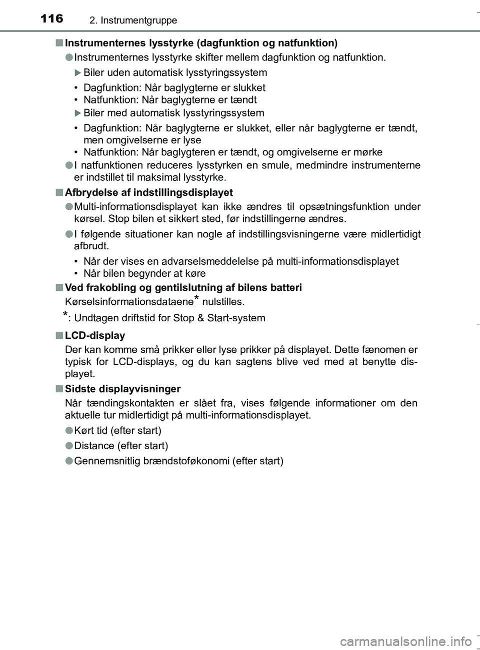 TOYOTA AURIS TOURING SPORTS 2016 Brugsanvisning (in Danish) 1162. Instrumentgruppe
OM12L13DK_Auris TSn
Instrumenternes lysstyrke (dagfunktion og natfunktion)
l Instrumenternes lysstyrke skifter mellem dagfunktion og natfunktion.
Biler uden automatisk lysst TOYOTA AURIS TOURING SPORTS 2016 Brugsanvisning (in Danish) 1162. Instrumentgruppe
OM12L13DK_Auris TSn
Instrumenternes lysstyrke (dagfunktion og natfunktion)
l Instrumenternes lysstyrke skifter mellem dagfunktion og natfunktion.
Biler uden automatisk lysst
