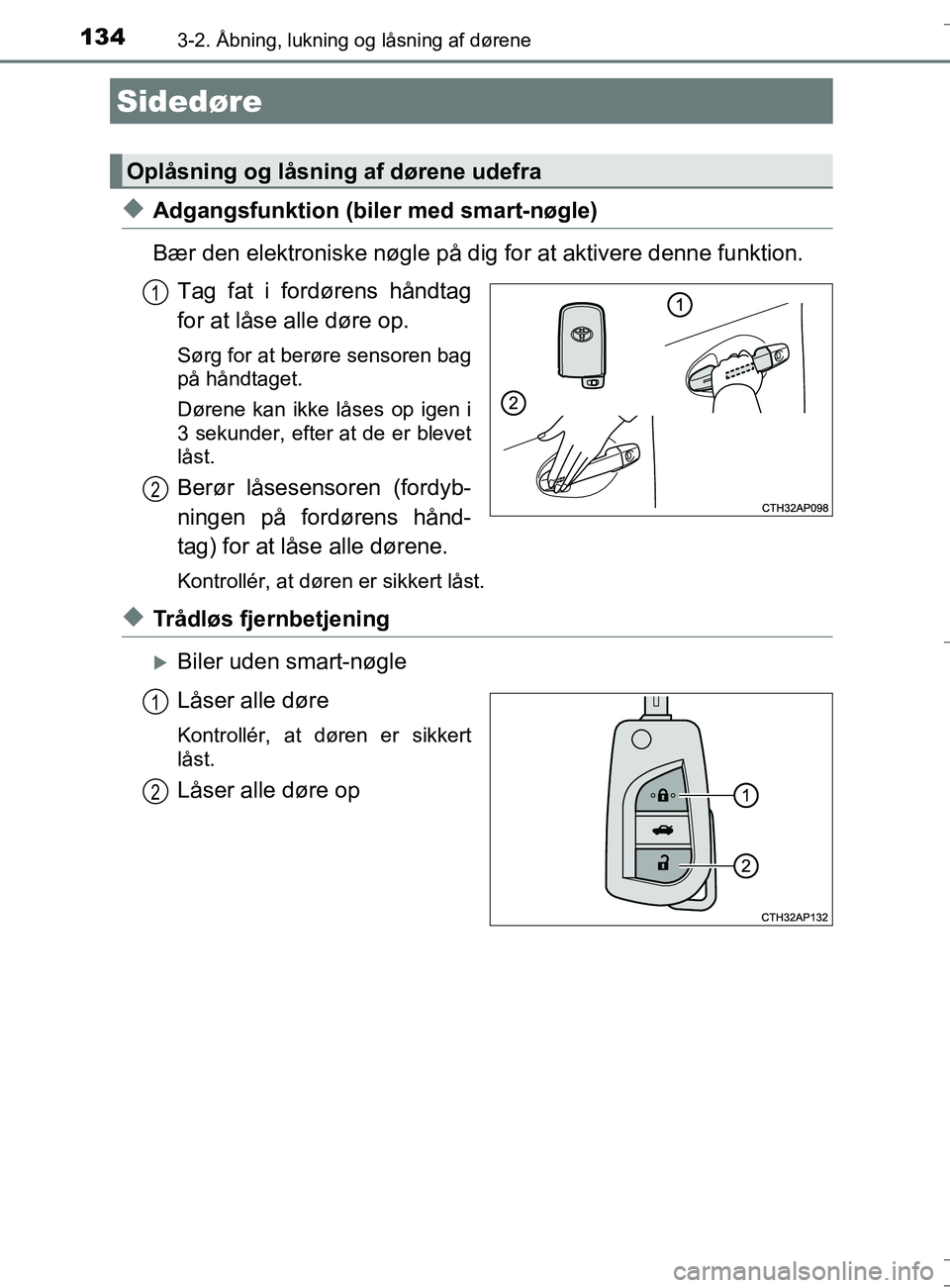 TOYOTA AURIS TOURING SPORTS 2016 Brugsanvisning (in Danish) 134
OM12L13DK_Auris TS
3-2. Åbning, lukning og låsning af dørene
uAdgangsfunktion (biler med smart-nøgle)
Bær den elektroniske nøgle på dig for at aktivere denne funktion.
Tag fat i fordørens TOYOTA AURIS TOURING SPORTS 2016 Brugsanvisning (in Danish) 134
OM12L13DK_Auris TS
3-2. Åbning, lukning og låsning af dørene
uAdgangsfunktion (biler med smart-nøgle)
Bær den elektroniske nøgle på dig for at aktivere denne funktion.
Tag fat i fordørens