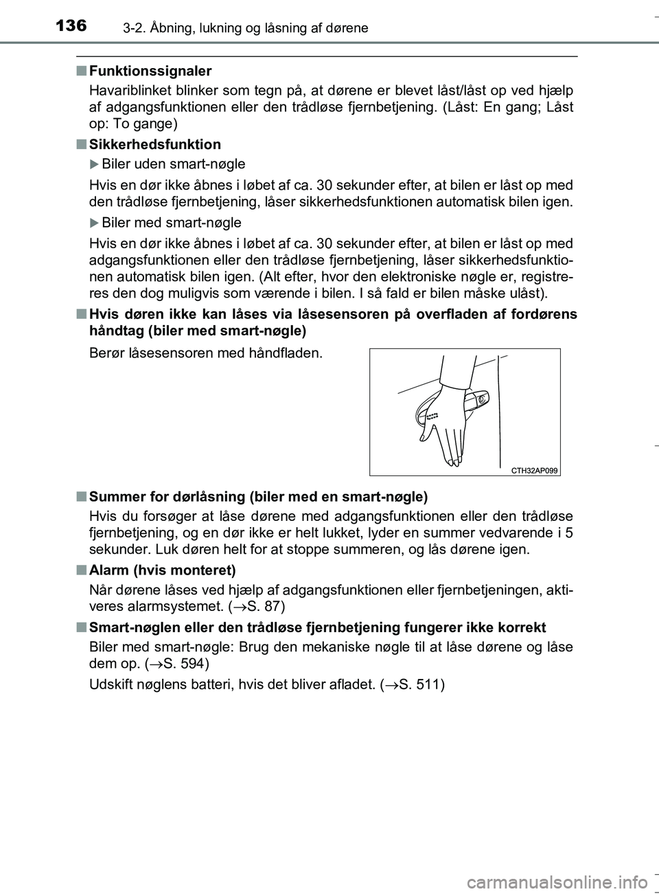 TOYOTA AURIS TOURING SPORTS 2016 Brugsanvisning (in Danish) 1363-2. Åbning, lukning og låsning af dørene
OM12L13DK_Auris TS
nFunktionssignaler
Havariblinket blinker som tegn på, at dørene er blevet låst/låst op ved hjælp
af adgangsfunktionen eller den TOYOTA AURIS TOURING SPORTS 2016 Brugsanvisning (in Danish) 1363-2. Åbning, lukning og låsning af dørene
OM12L13DK_Auris TS
nFunktionssignaler
Havariblinket blinker som tegn på, at dørene er blevet låst/låst op ved hjælp
af adgangsfunktionen eller den
