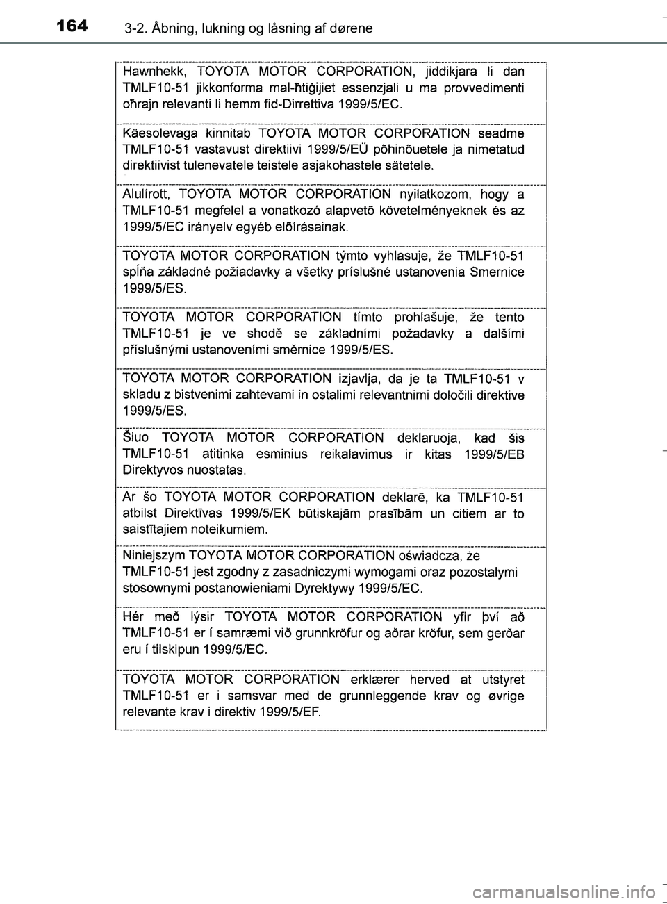 TOYOTA AURIS TOURING SPORTS 2016  Brugsanvisning (in Danish) 1643-2. Åbning, lukning og låsning af dørene
OM12L13DK_Auris TS
OM12L13DK_Auris TS.book  Page 164  Thursday, October 27, 2016  4:33 PM 