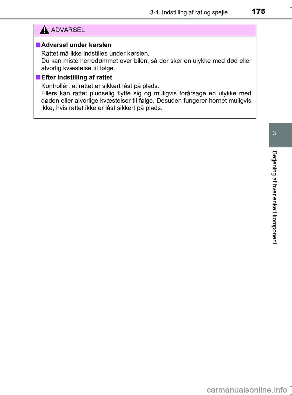 TOYOTA AURIS TOURING SPORTS 2016  Brugsanvisning (in Danish) 1753-4. Indstilling af rat og spejle
OM12L13DK_Auris TS
3
Betjening af hver enkelt komponent
ADVARSEL
nAdvarsel under kørslen
Rattet må ikke indstilles under kørslen. 
Du kan miste herredømmet ove