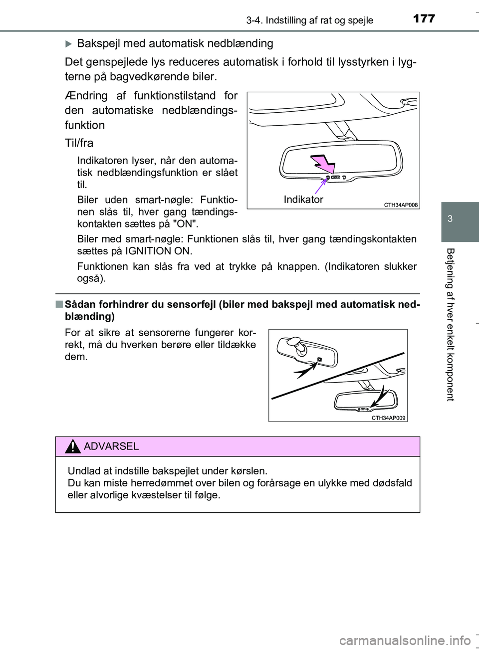 TOYOTA AURIS TOURING SPORTS 2016  Brugsanvisning (in Danish) 1773-4. Indstilling af rat og spejle
OM12L13DK_Auris TS
3
Betjening af hver enkelt komponent
Bakspejl med automatisk nedblænding
Det genspejlede lys reduceres automatisk i forhold til lysstyrken i