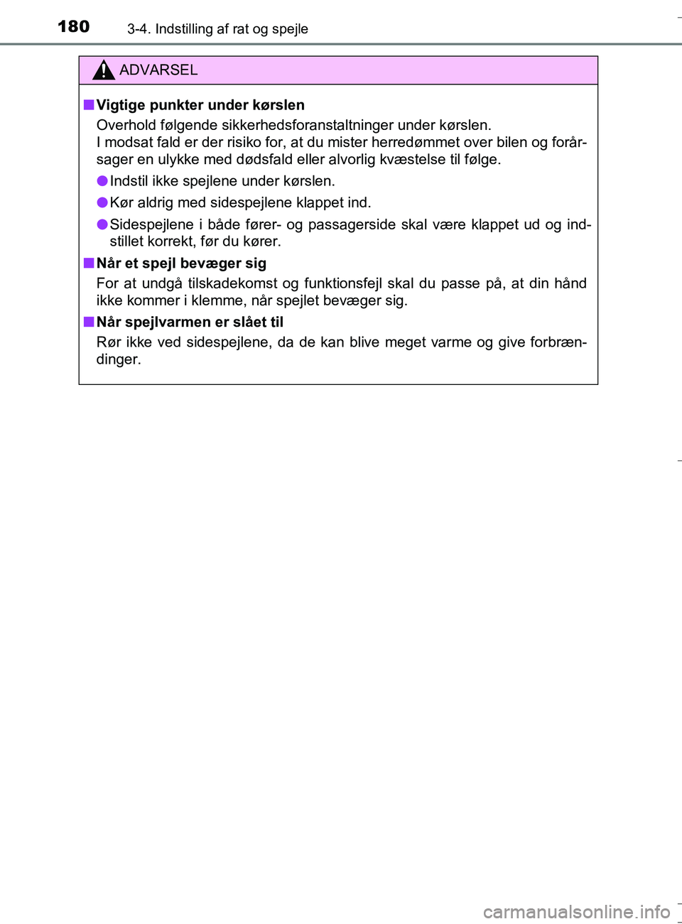 TOYOTA AURIS TOURING SPORTS 2016  Brugsanvisning (in Danish) 1803-4. Indstilling af rat og spejle
OM12L13DK_Auris TS
ADVARSEL
nVigtige punkter under kørslen
Overhold følgende sikkerhedsforanstaltninger under kørslen.
I modsat fald er der risiko for, at du mi