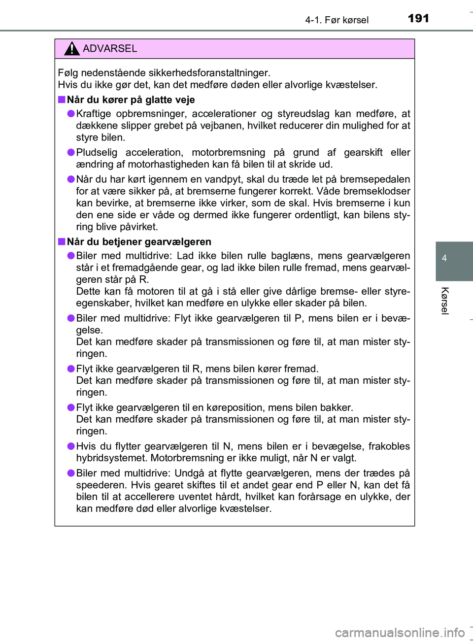 TOYOTA AURIS TOURING SPORTS 2016 Brugsanvisning (in Danish) 1914-1. Før kørsel
OM12L13DK_Auris TS
4
Kørsel
ADVARSEL
Følg nedenstående sikkerhedsforanstaltninger.
Hvis du ikke gør det, kan det medføre døden eller alvorlige kvæstelser.
nNår du kører TOYOTA AURIS TOURING SPORTS 2016 Brugsanvisning (in Danish) 1914-1. Før kørsel
OM12L13DK_Auris TS
4
Kørsel
ADVARSEL
Følg nedenstående sikkerhedsforanstaltninger.
Hvis du ikke gør det, kan det medføre døden eller alvorlige kvæstelser.
nNår du kører