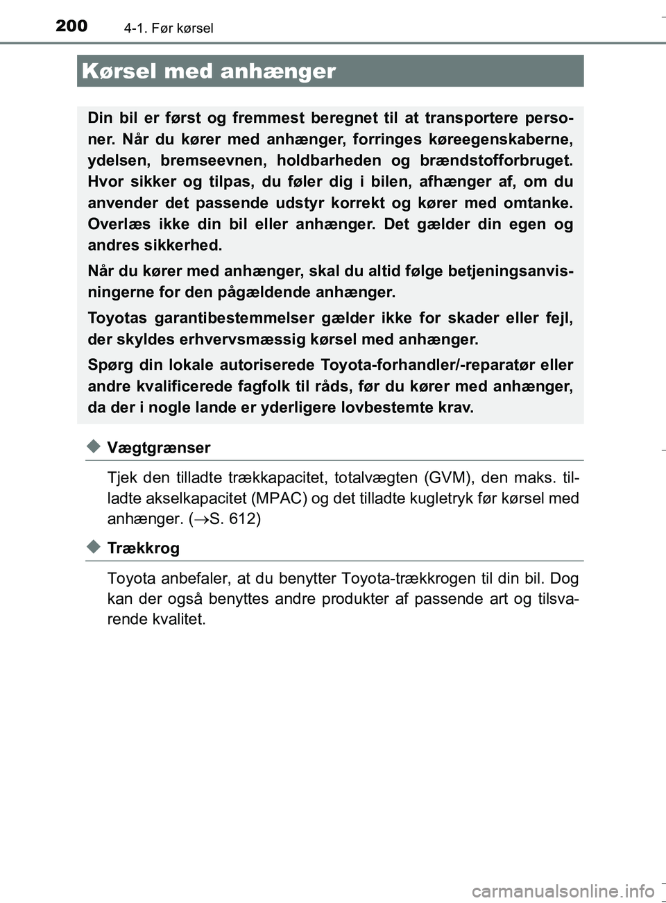 TOYOTA AURIS TOURING SPORTS 2016 Brugsanvisning (in Danish) 2004-1. Før kørsel
OM12L13DK_Auris TS
uVægtgrænser
Tjek den tilladte trækkapacitet, totalvægten (GVM), den maks. til-
ladte akselkapacitet (MPAC) og det tilladte kugletryk før kørsel med
anhà TOYOTA AURIS TOURING SPORTS 2016 Brugsanvisning (in Danish) 2004-1. Før kørsel
OM12L13DK_Auris TS
uVægtgrænser
Tjek den tilladte trækkapacitet, totalvægten (GVM), den maks. til-
ladte akselkapacitet (MPAC) og det tilladte kugletryk før kørsel med
anhÃ