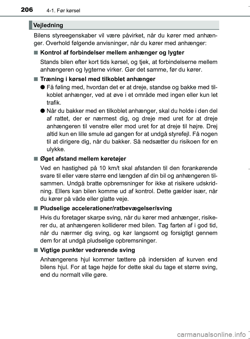 TOYOTA AURIS TOURING SPORTS 2016 Brugsanvisning (in Danish) 2064-1. Før kørsel
OM12L13DK_Auris TS
Bilens styreegenskaber vil være påvirket, når du kører med anhæn-
ger. Overhold følgende anvisn inger, når du kører med anhænger:
nKontrol af forbindel TOYOTA AURIS TOURING SPORTS 2016 Brugsanvisning (in Danish) 2064-1. Før kørsel
OM12L13DK_Auris TS
Bilens styreegenskaber vil være påvirket, når du kører med anhæn-
ger. Overhold følgende anvisn inger, når du kører med anhænger:
nKontrol af forbindel