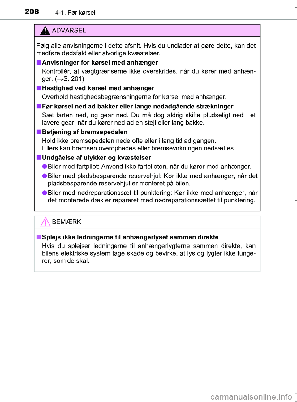 TOYOTA AURIS TOURING SPORTS 2016 Brugsanvisning (in Danish) 2084-1. Før kørsel
OM12L13DK_Auris TS
ADVARSEL
Følg alle anvisningerne i dette afsnit. Hvis du undlader at gøre dette, kan det
medføre dødsfald eller alvorlige kvæstelser.
nAnvisninger for kør TOYOTA AURIS TOURING SPORTS 2016 Brugsanvisning (in Danish) 2084-1. Før kørsel
OM12L13DK_Auris TS
ADVARSEL
Følg alle anvisningerne i dette afsnit. Hvis du undlader at gøre dette, kan det
medføre dødsfald eller alvorlige kvæstelser.
nAnvisninger for kør
