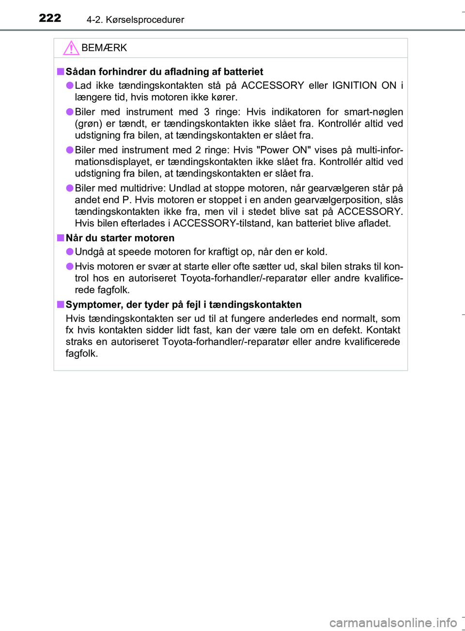 TOYOTA AURIS TOURING SPORTS 2016 Brugsanvisning (in Danish) 2224-2. Kørselsprocedurer
OM12L13DK_Auris TS
BEMÆRK
nSÃ¥dan forhindrer du afladning af batteriet
l Lad ikke tændingskontakten stå på ACCESSORY eller IGNITION ON i
længere tid, hvis motoren ikke TOYOTA AURIS TOURING SPORTS 2016 Brugsanvisning (in Danish) 2224-2. Kørselsprocedurer
OM12L13DK_Auris TS
BEMÆRK
nSÃ¥dan forhindrer du afladning af batteriet
l Lad ikke tændingskontakten stå på ACCESSORY eller IGNITION ON i
længere tid, hvis motoren ikke