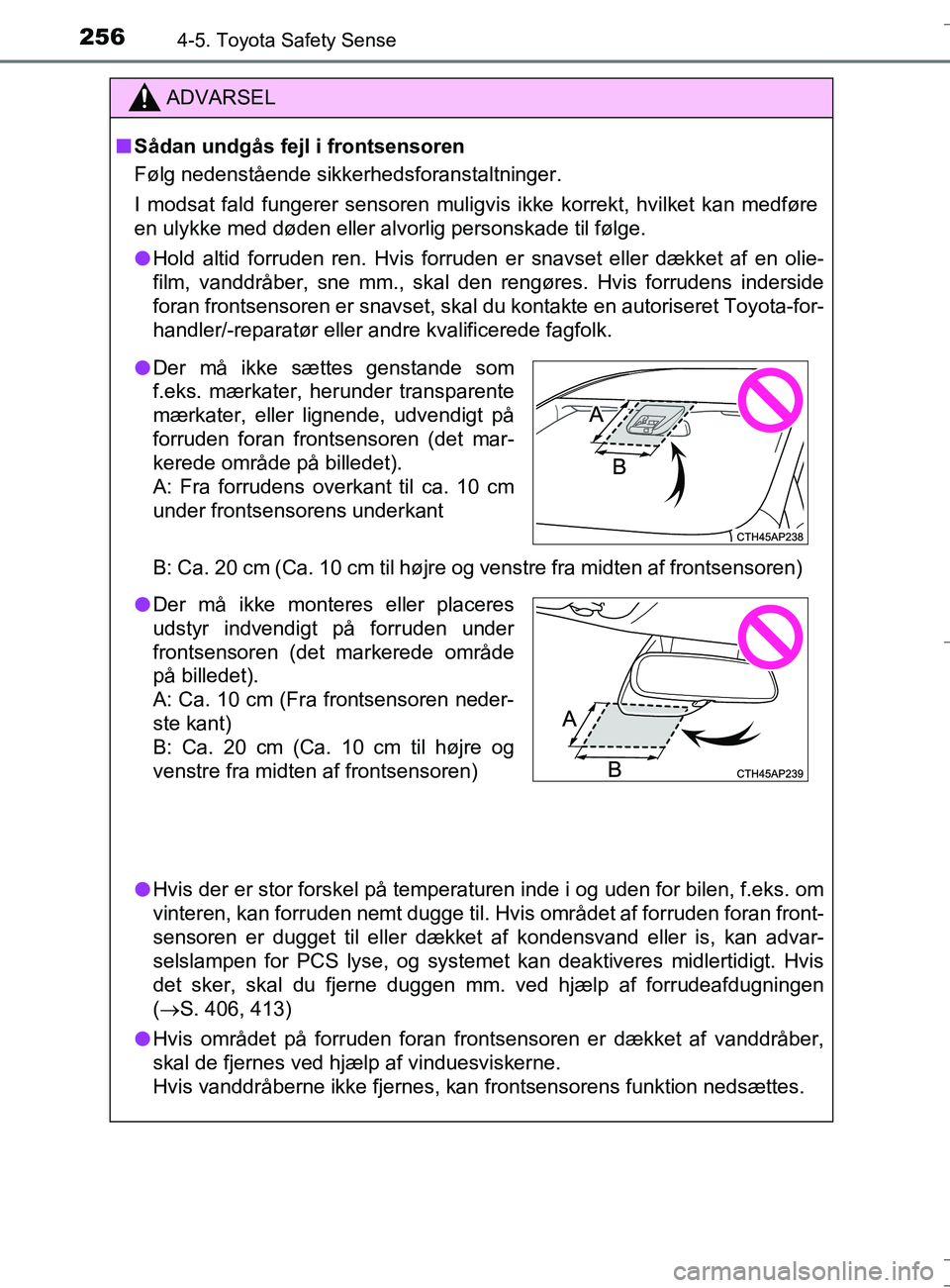 TOYOTA AURIS TOURING SPORTS 2016 Brugsanvisning (in Danish) 2564-5. Toyota Safety Sense
OM12L13DK_Auris TS
ADVARSEL
nSådan undgås fejl i frontsensoren
Følg nedenstående sikkerhedsforanstaltninger.
I modsat fald fungerer sensoren muligvis ikke korrekt, hvil TOYOTA AURIS TOURING SPORTS 2016 Brugsanvisning (in Danish) 2564-5. Toyota Safety Sense
OM12L13DK_Auris TS
ADVARSEL
nSådan undgås fejl i frontsensoren
Følg nedenstående sikkerhedsforanstaltninger.
I modsat fald fungerer sensoren muligvis ikke korrekt, hvil