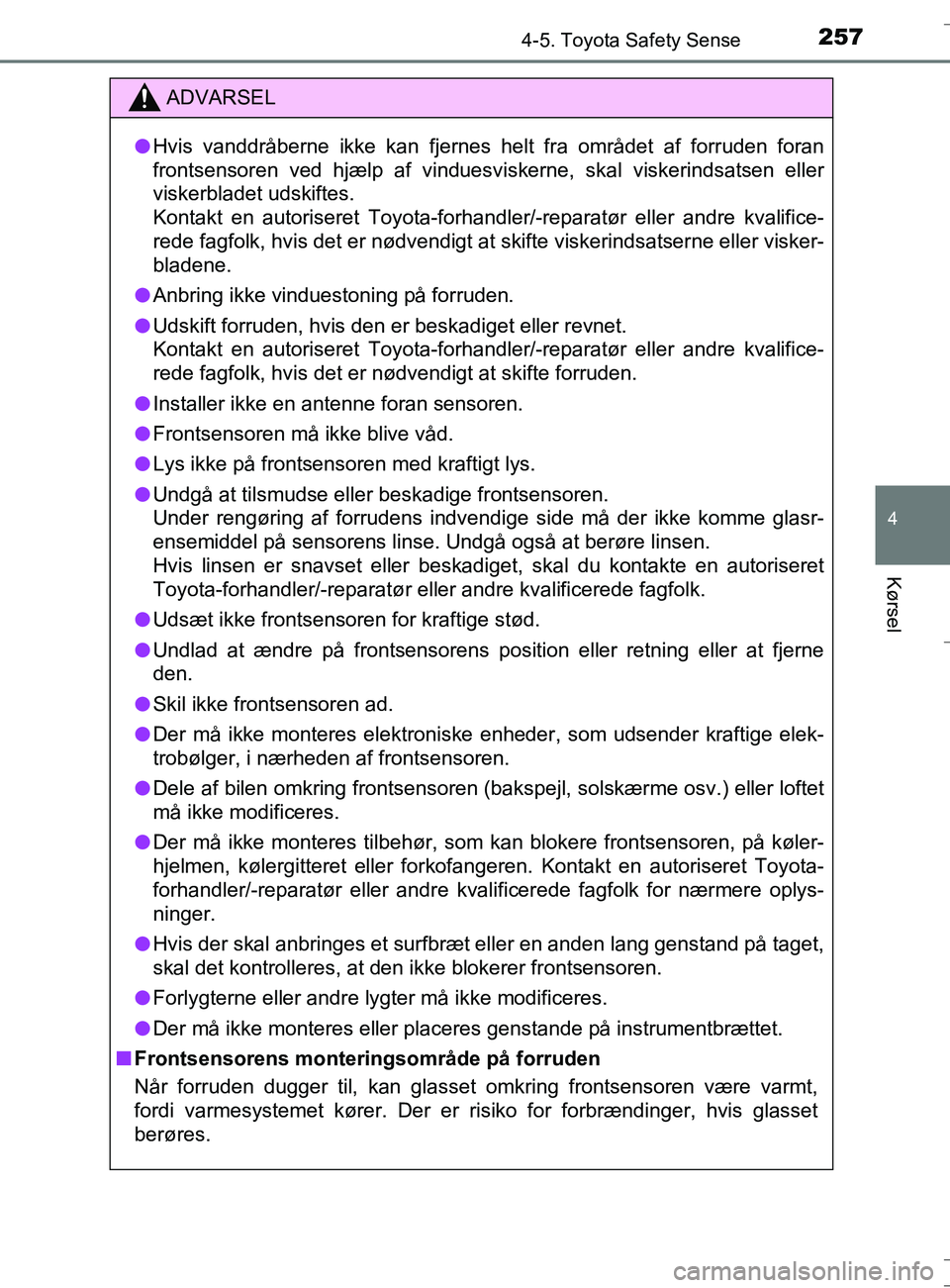 TOYOTA AURIS TOURING SPORTS 2016 Brugsanvisning (in Danish) 2574-5. Toyota Safety Sense
OM12L13DK_Auris TS
4
Kørsel
ADVARSEL
lHvis vanddråberne ikke kan fjernes he lt fra området af forruden foran
frontsensoren ved hjælp af vinduesviskerne, skal viskerinds TOYOTA AURIS TOURING SPORTS 2016 Brugsanvisning (in Danish) 2574-5. Toyota Safety Sense
OM12L13DK_Auris TS
4
Kørsel
ADVARSEL
lHvis vanddråberne ikke kan fjernes he lt fra området af forruden foran
frontsensoren ved hjælp af vinduesviskerne, skal viskerinds