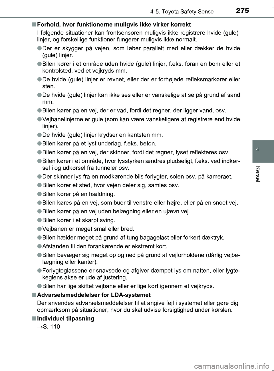 TOYOTA AURIS TOURING SPORTS 2016 Brugsanvisning (in Danish) 2754-5. Toyota Safety Sense
OM12L13DK_Auris TS
4
Kørsel
nForhold, hvor funktionerne muligvis ikke virker korrekt
I følgende situationer kan frontsensoren muligvis ikke registrere hvide (gule)
linjer TOYOTA AURIS TOURING SPORTS 2016 Brugsanvisning (in Danish) 2754-5. Toyota Safety Sense
OM12L13DK_Auris TS
4
Kørsel
nForhold, hvor funktionerne muligvis ikke virker korrekt
I følgende situationer kan frontsensoren muligvis ikke registrere hvide (gule)
linjer