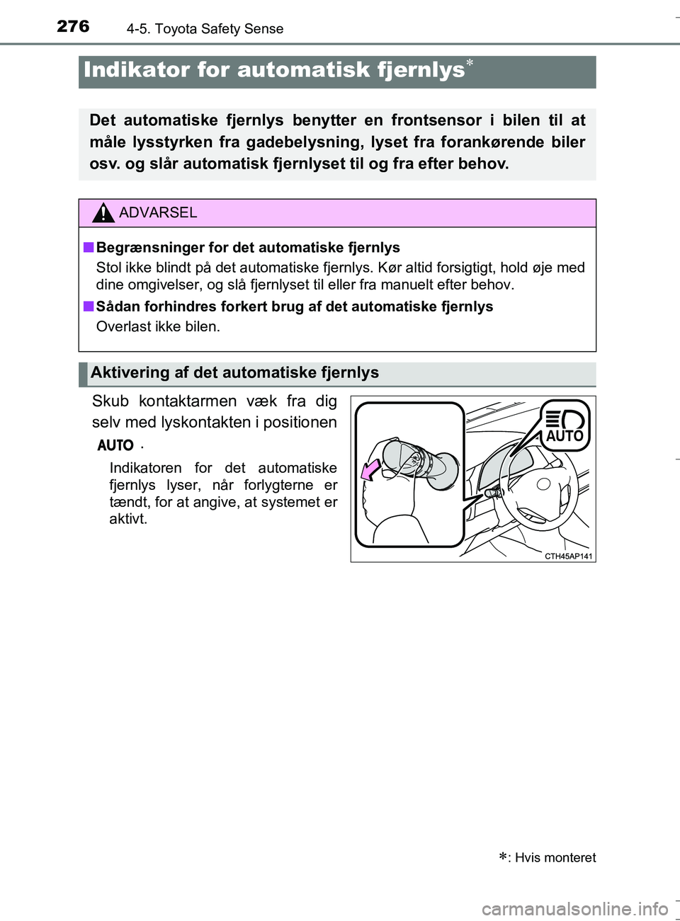 TOYOTA AURIS TOURING SPORTS 2016 Brugsanvisning (in Danish) 2764-5. Toyota Safety Sense
OM12L13DK_Auris TS
Skub kontaktarmen væk fra dig
selv med lyskontakten i positionen.
Indikatoren for det automatiske
fjernlys lyser, når forlygterne er
tændt, for at ang TOYOTA AURIS TOURING SPORTS 2016 Brugsanvisning (in Danish) 2764-5. Toyota Safety Sense
OM12L13DK_Auris TS
Skub kontaktarmen væk fra dig
selv med lyskontakten i positionen.
Indikatoren for det automatiske
fjernlys lyser, når forlygterne er
tændt, for at ang