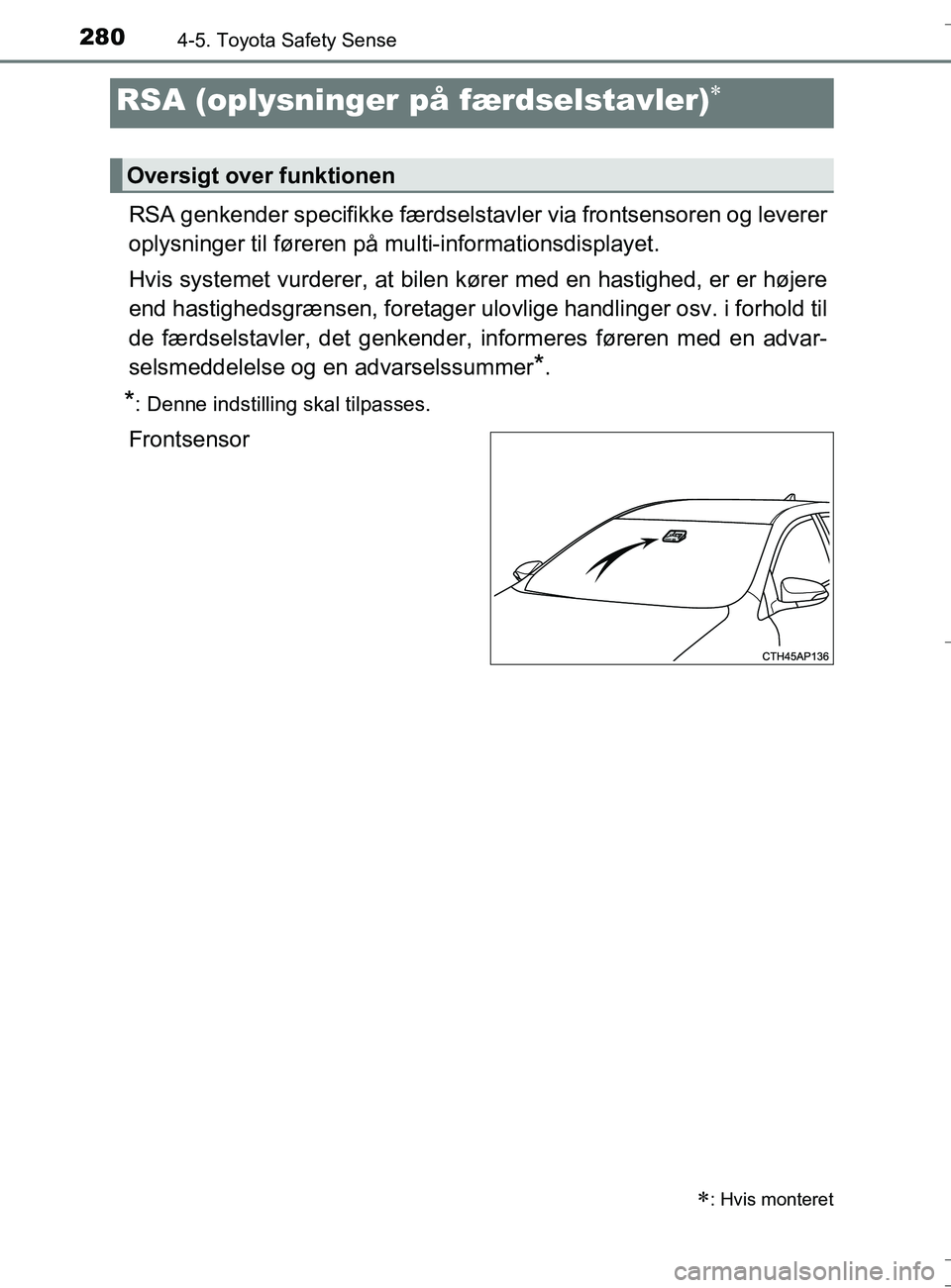 TOYOTA AURIS TOURING SPORTS 2016 Brugsanvisning (in Danish) 2804-5. Toyota Safety Sense
OM12L13DK_Auris TS
RSA genkender specifikke færdselstavler via frontsensoren og leverer
oplysninger til føreren på multi-informationsdisplayet.
Hvis systemet vurderer, TOYOTA AURIS TOURING SPORTS 2016 Brugsanvisning (in Danish) 2804-5. Toyota Safety Sense
OM12L13DK_Auris TS
RSA genkender specifikke færdselstavler via frontsensoren og leverer
oplysninger til føreren på multi-informationsdisplayet.
Hvis systemet vurderer,