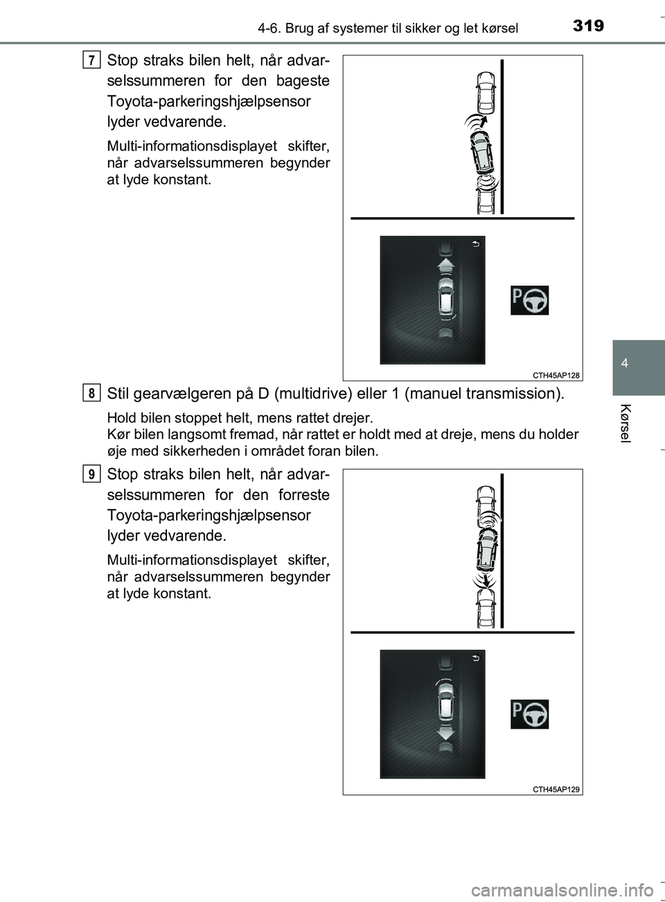 TOYOTA AURIS TOURING SPORTS 2016 Brugsanvisning (in Danish) 3194-6. Brug af systemer til sikker og let kørsel
OM12L13DK_Auris TS
4
Kørsel
Stop straks bilen helt, når advar-
selssummeren for den bageste
Toyota-parkeringshjælpsensor
lyder vedvarende.
Multi-i TOYOTA AURIS TOURING SPORTS 2016 Brugsanvisning (in Danish) 3194-6. Brug af systemer til sikker og let kørsel
OM12L13DK_Auris TS
4
Kørsel
Stop straks bilen helt, når advar-
selssummeren for den bageste
Toyota-parkeringshjælpsensor
lyder vedvarende.
Multi-i