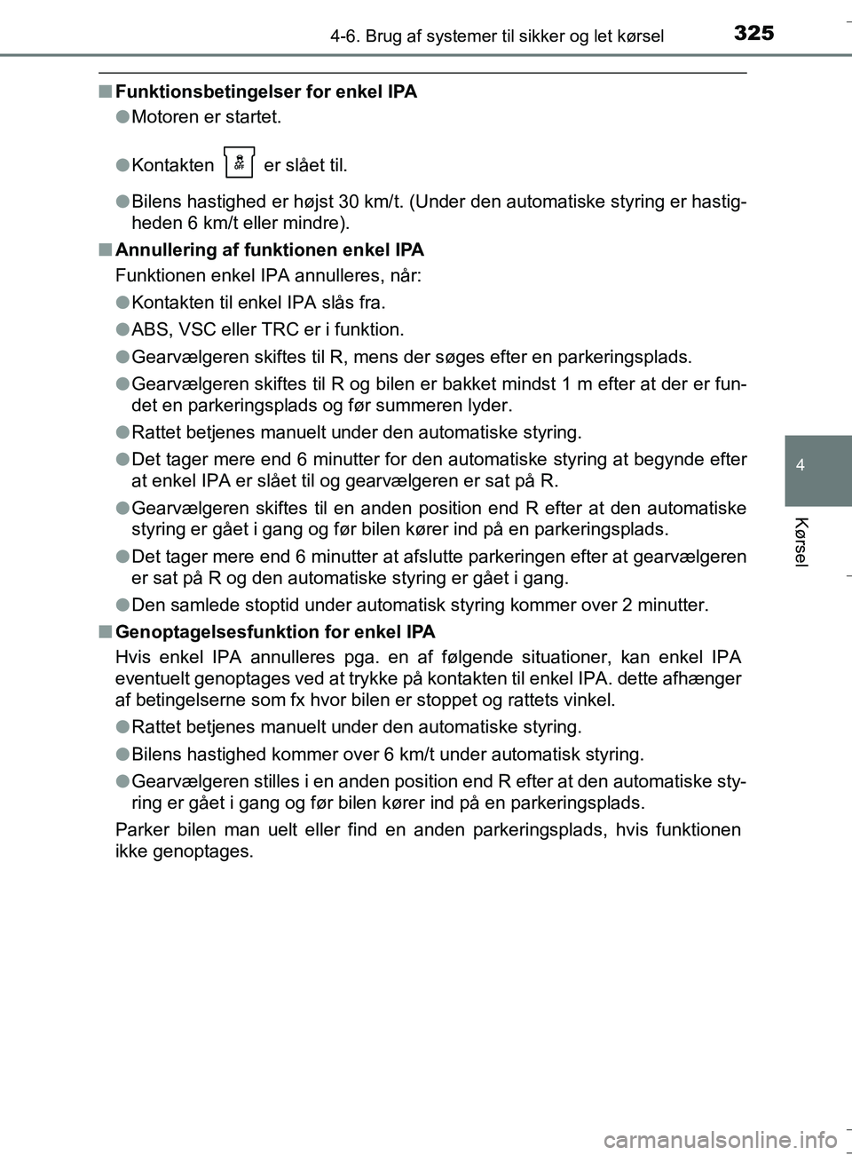 TOYOTA AURIS TOURING SPORTS 2016 Brugsanvisning (in Danish) 3254-6. Brug af systemer til sikker og let kørsel
OM12L13DK_Auris TS
4
Kørsel
nFunktionsbetingelser for enkel IPA
lMotoren er startet.
l Kontakten er slået til.
l Bilens hastighed er højst 30 km TOYOTA AURIS TOURING SPORTS 2016 Brugsanvisning (in Danish) 3254-6. Brug af systemer til sikker og let kørsel
OM12L13DK_Auris TS
4
Kørsel
nFunktionsbetingelser for enkel IPA
lMotoren er startet.
l Kontakten er slået til.
l Bilens hastighed er højst 30 km