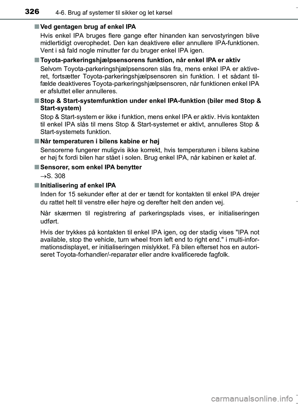 TOYOTA AURIS TOURING SPORTS 2016 Brugsanvisning (in Danish) 3264-6. Brug af systemer til sikker og let kørsel
OM12L13DK_Auris TSn
Ved gentagen brug af enkel IPA
Hvis enkel IPA bruges flere gange efter hinanden kan servostyringen blive
midlertidigt overophedet TOYOTA AURIS TOURING SPORTS 2016 Brugsanvisning (in Danish) 3264-6. Brug af systemer til sikker og let kørsel
OM12L13DK_Auris TSn
Ved gentagen brug af enkel IPA
Hvis enkel IPA bruges flere gange efter hinanden kan servostyringen blive
midlertidigt overophedet