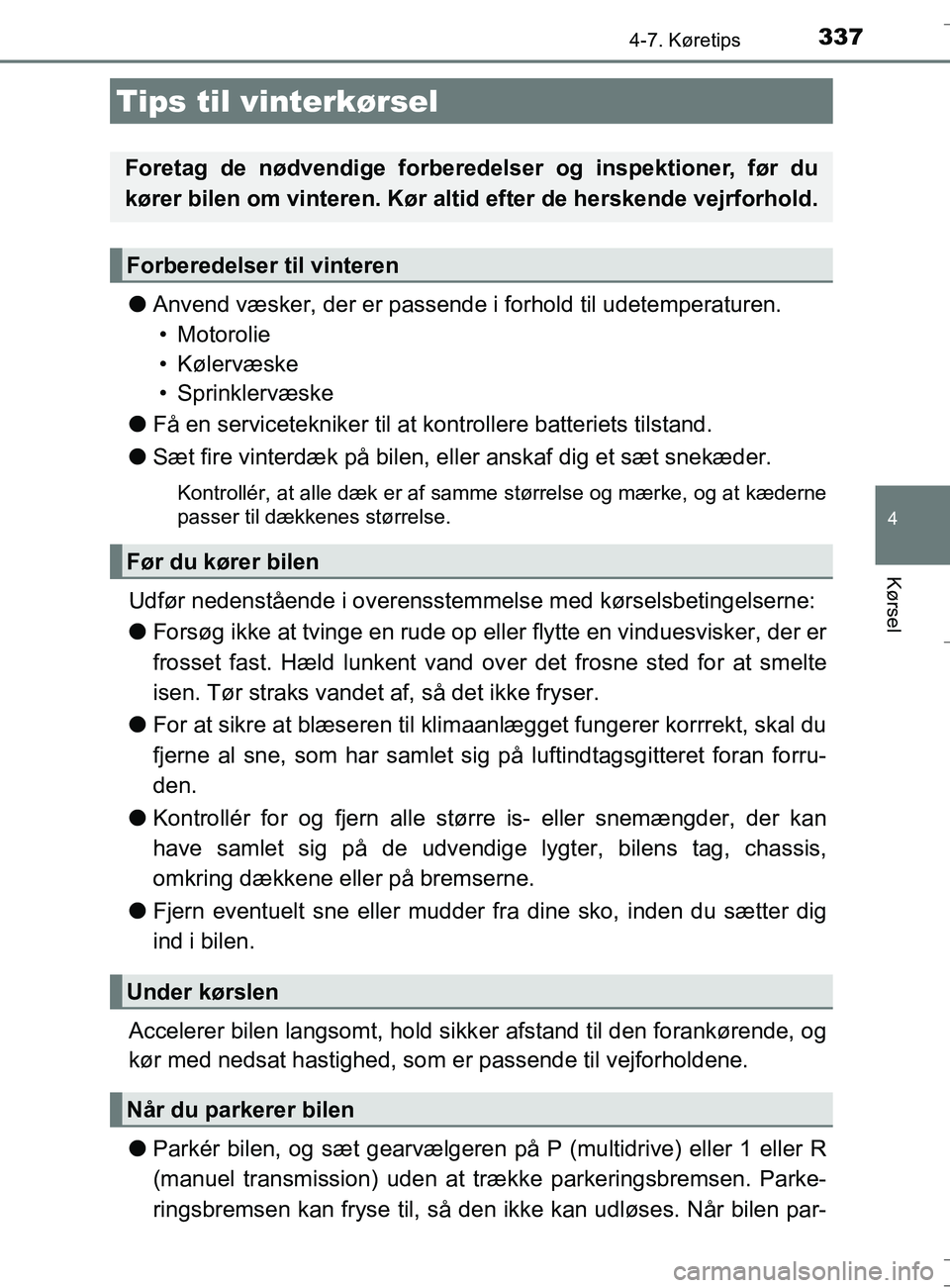 TOYOTA AURIS TOURING SPORTS 2016 Brugsanvisning (in Danish) 337
OM12L13DK_Auris TS
4
Kørsel
4-7. Køretips
lAnvend væsker, der er passende i forhold til udetemperaturen.
• Motorolie
• Kølervæske
• Sprinklervæske
l Få en servicetekniker til at kont TOYOTA AURIS TOURING SPORTS 2016 Brugsanvisning (in Danish) 337
OM12L13DK_Auris TS
4
Kørsel
4-7. Køretips
lAnvend væsker, der er passende i forhold til udetemperaturen.
• Motorolie
• Kølervæske
• Sprinklervæske
l Få en servicetekniker til at kont