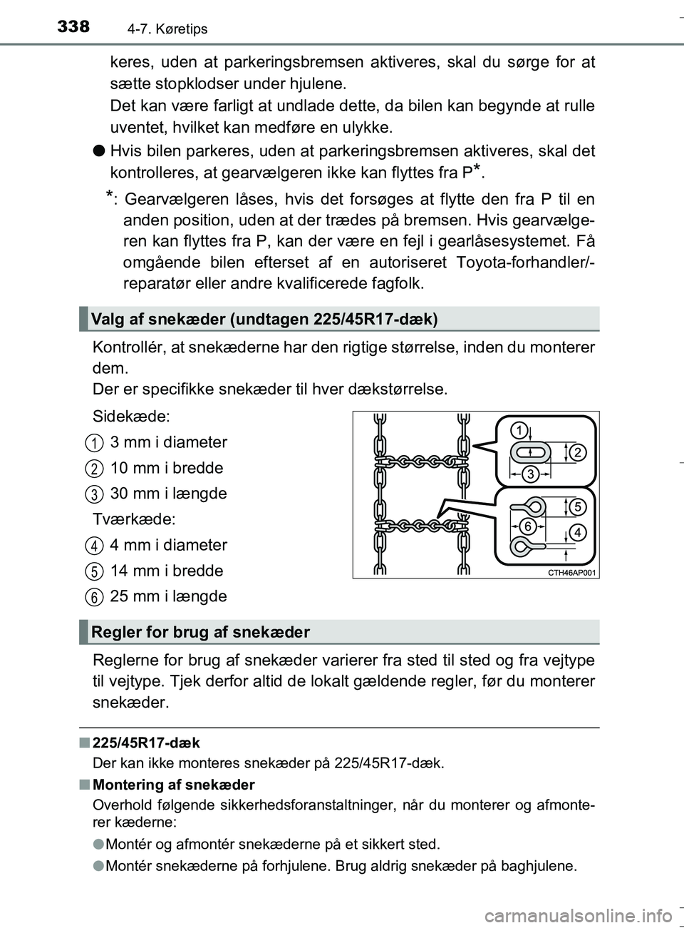 TOYOTA AURIS TOURING SPORTS 2016 Brugsanvisning (in Danish) 3384-7. Køretips
OM12L13DK_Auris TS
keres, uden at parkeringsbremsen aktiveres, skal du sørge for at
sætte stopklodser under hjulene.
Det kan være farligt at undlade dette, da bilen kan begynde a TOYOTA AURIS TOURING SPORTS 2016 Brugsanvisning (in Danish) 3384-7. Køretips
OM12L13DK_Auris TS
keres, uden at parkeringsbremsen aktiveres, skal du sørge for at
sætte stopklodser under hjulene.
Det kan være farligt at undlade dette, da bilen kan begynde a