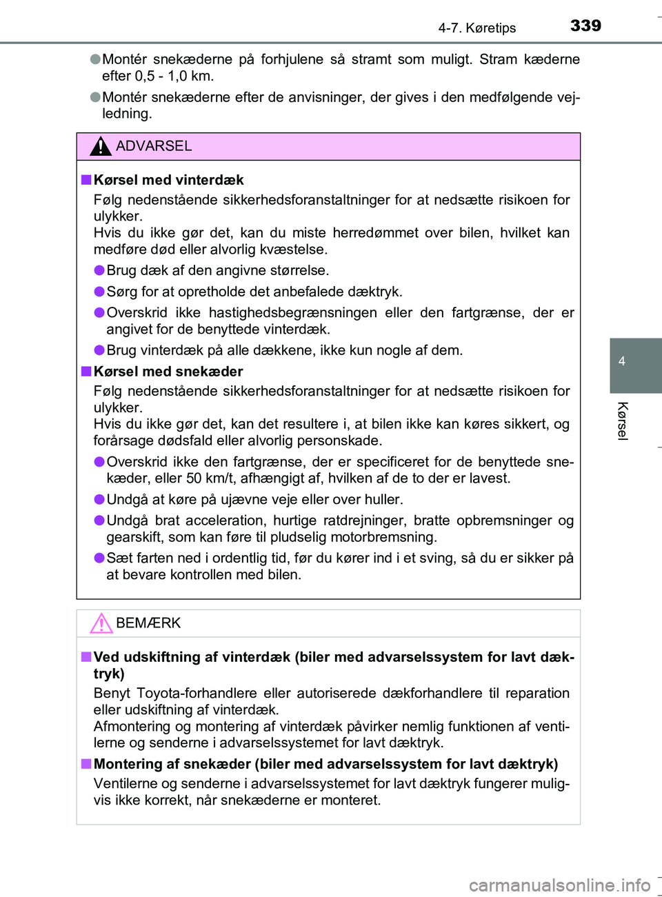 TOYOTA AURIS TOURING SPORTS 2016 Brugsanvisning (in Danish) 3394-7. Køretips
OM12L13DK_Auris TS
4
Kørsel
lMontér snekæderne på forhjulene så stramt som muligt. Stram kæderne
efter 0,5 - 1,0 km.
l Montér snekæderne efter de anvisninger, der gives i den TOYOTA AURIS TOURING SPORTS 2016 Brugsanvisning (in Danish) 3394-7. Køretips
OM12L13DK_Auris TS
4
Kørsel
lMontér snekæderne på forhjulene så stramt som muligt. Stram kæderne
efter 0,5 - 1,0 km.
l Montér snekæderne efter de anvisninger, der gives i den