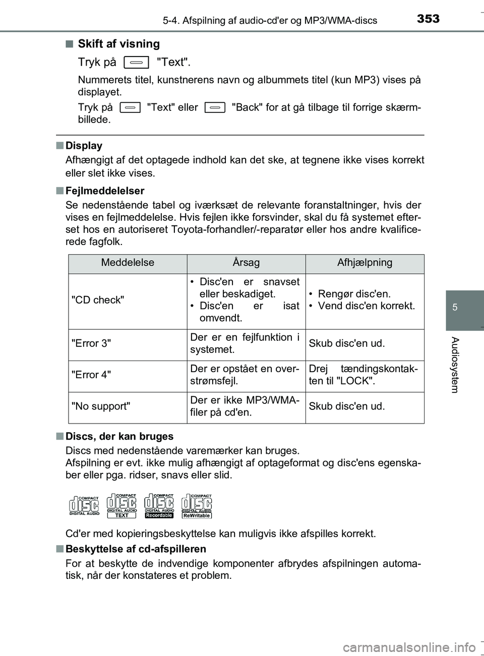 TOYOTA AURIS TOURING SPORTS 2016 Brugsanvisning (in Danish) 3535-4. Afspilning af audio-cder og MP3/WMA-discs
OM12L13DK_Auris TS
5
Audiosystem
nSkift af visning
Tryk på "Text".
Nummerets titel, kunstnerens navn og albummets titel (kun MP3) vises på
displa TOYOTA AURIS TOURING SPORTS 2016 Brugsanvisning (in Danish) 3535-4. Afspilning af audio-cder og MP3/WMA-discs
OM12L13DK_Auris TS
5
Audiosystem
nSkift af visning
Tryk på "Text".
Nummerets titel, kunstnerens navn og albummets titel (kun MP3) vises på
displa