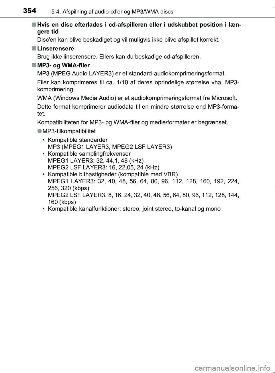 TOYOTA AURIS TOURING SPORTS 2016 Brugsanvisning (in Danish) 3545-4. Afspilning af audio-cder og MP3/WMA-discs
OM12L13DK_Auris TSn
Hvis en disc efterlades i cd-afspilleren eller i udskubbet position i læn-
gere tid
Discen kan blive beskadiget og vil muligvis TOYOTA AURIS TOURING SPORTS 2016 Brugsanvisning (in Danish) 3545-4. Afspilning af audio-cder og MP3/WMA-discs
OM12L13DK_Auris TSn
Hvis en disc efterlades i cd-afspilleren eller i udskubbet position i læn-
gere tid
Discen kan blive beskadiget og vil muligvis