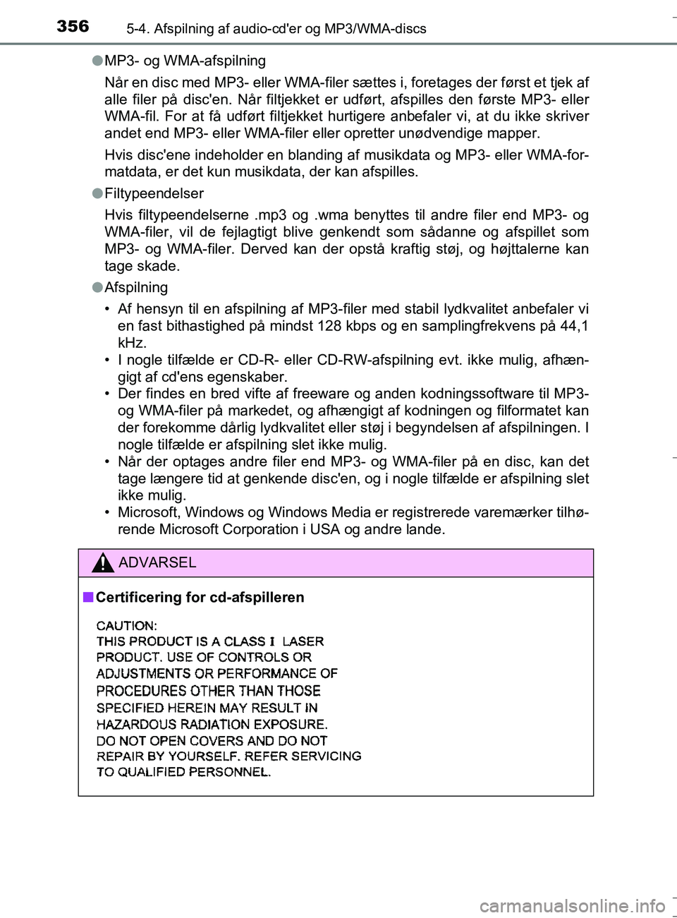 TOYOTA AURIS TOURING SPORTS 2016 Brugsanvisning (in Danish) 3565-4. Afspilning af audio-cder og MP3/WMA-discs
OM12L13DK_Auris TSl
MP3- og WMA-afspilning
Når en disc med MP3- eller WMA-filer sættes i, foretages der først et tjek af
alle filer på discen. N TOYOTA AURIS TOURING SPORTS 2016 Brugsanvisning (in Danish) 3565-4. Afspilning af audio-cder og MP3/WMA-discs
OM12L13DK_Auris TSl
MP3- og WMA-afspilning
Når en disc med MP3- eller WMA-filer sættes i, foretages der først et tjek af
alle filer på discen. N